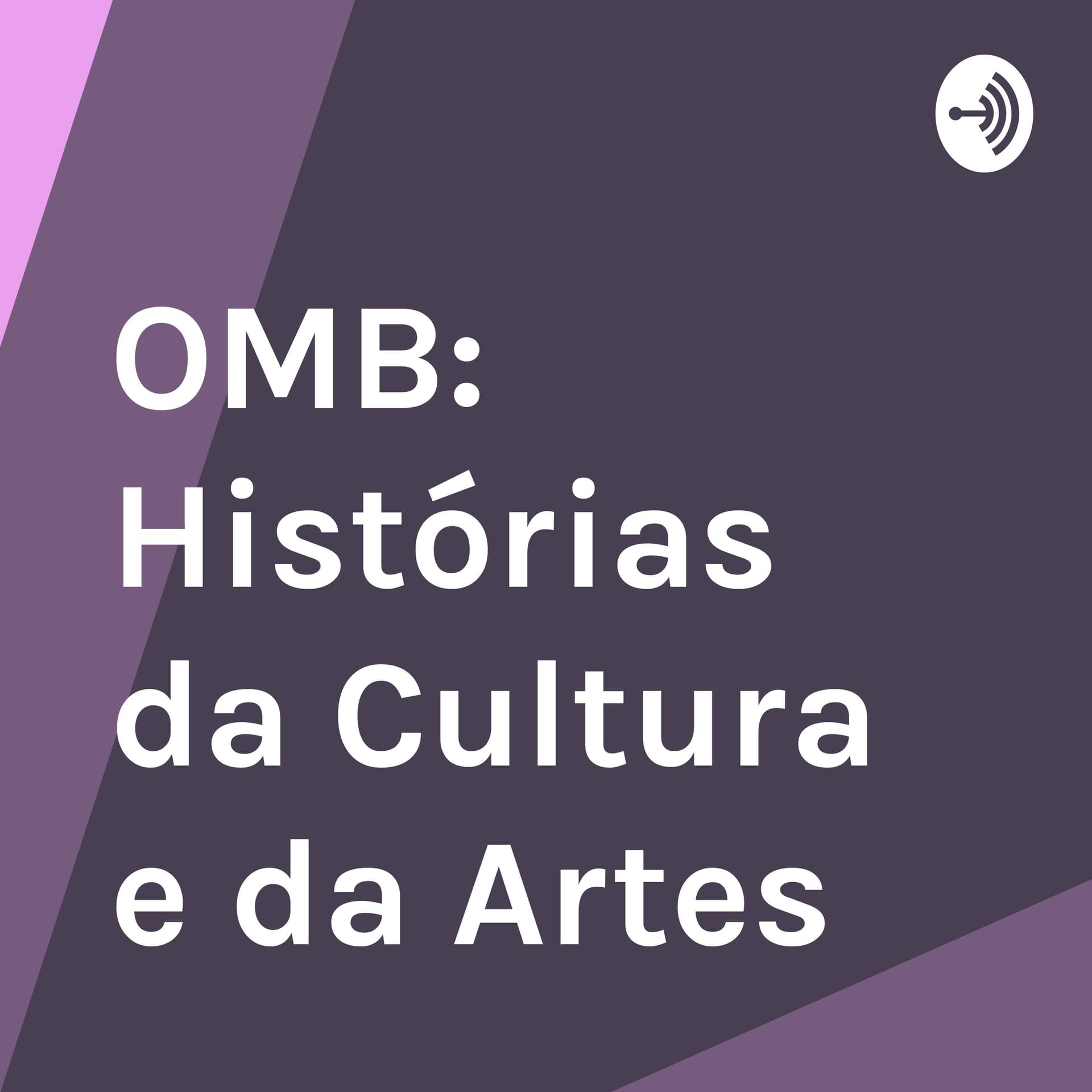 OMB: Histórias da Cultura e das Artes - Podcasts