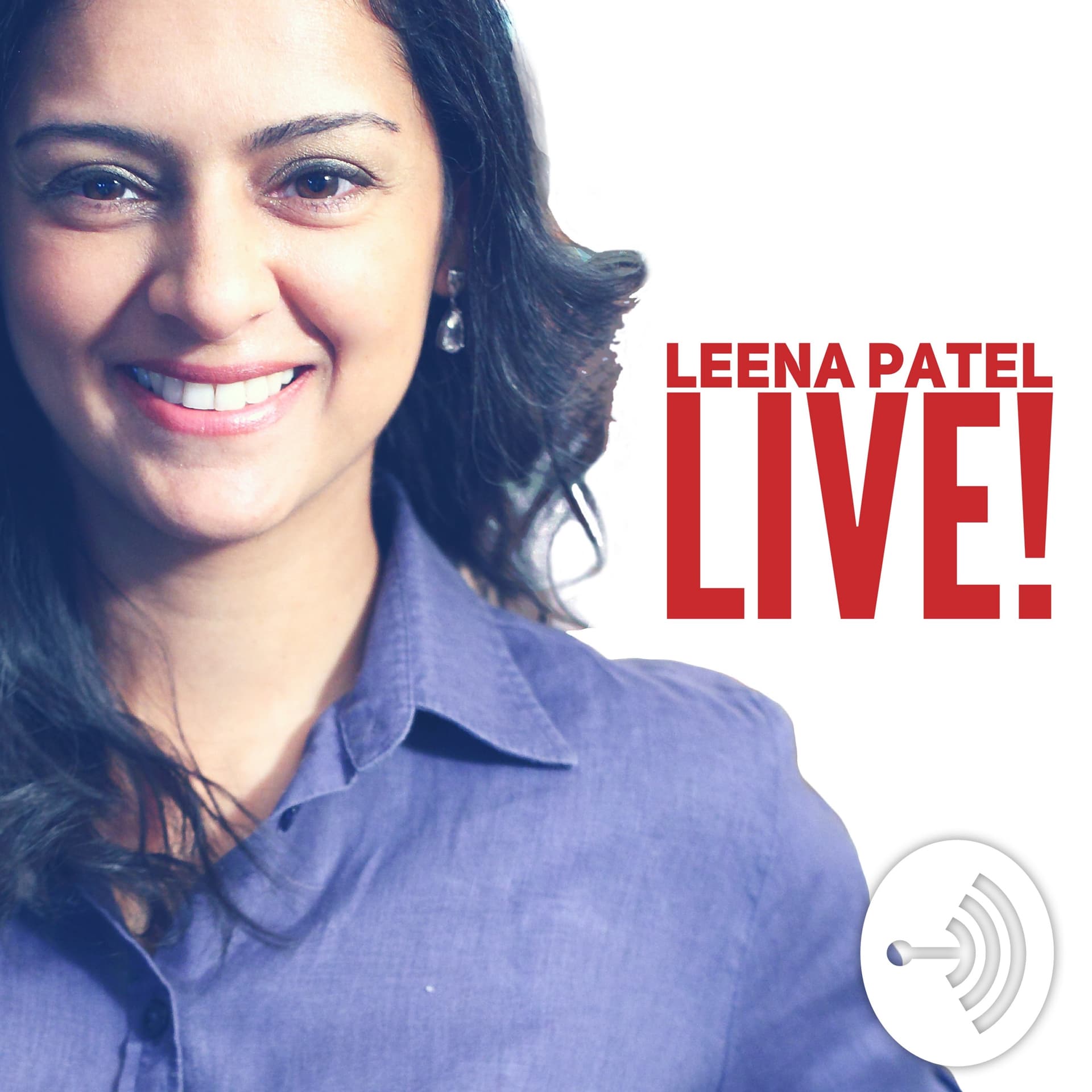 Leena Patel LIVE! - Podcasts