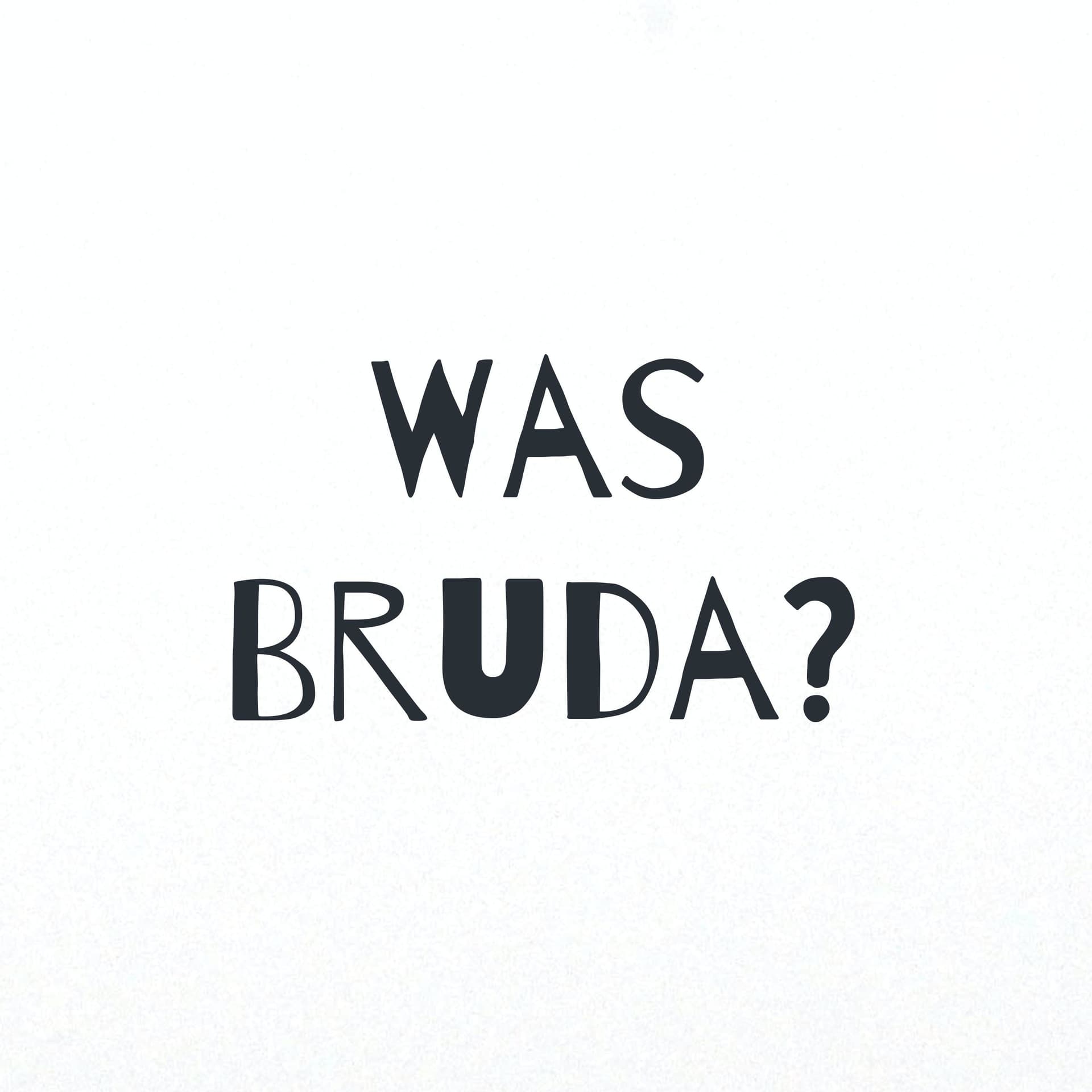 Was Bruda? - Podcasts