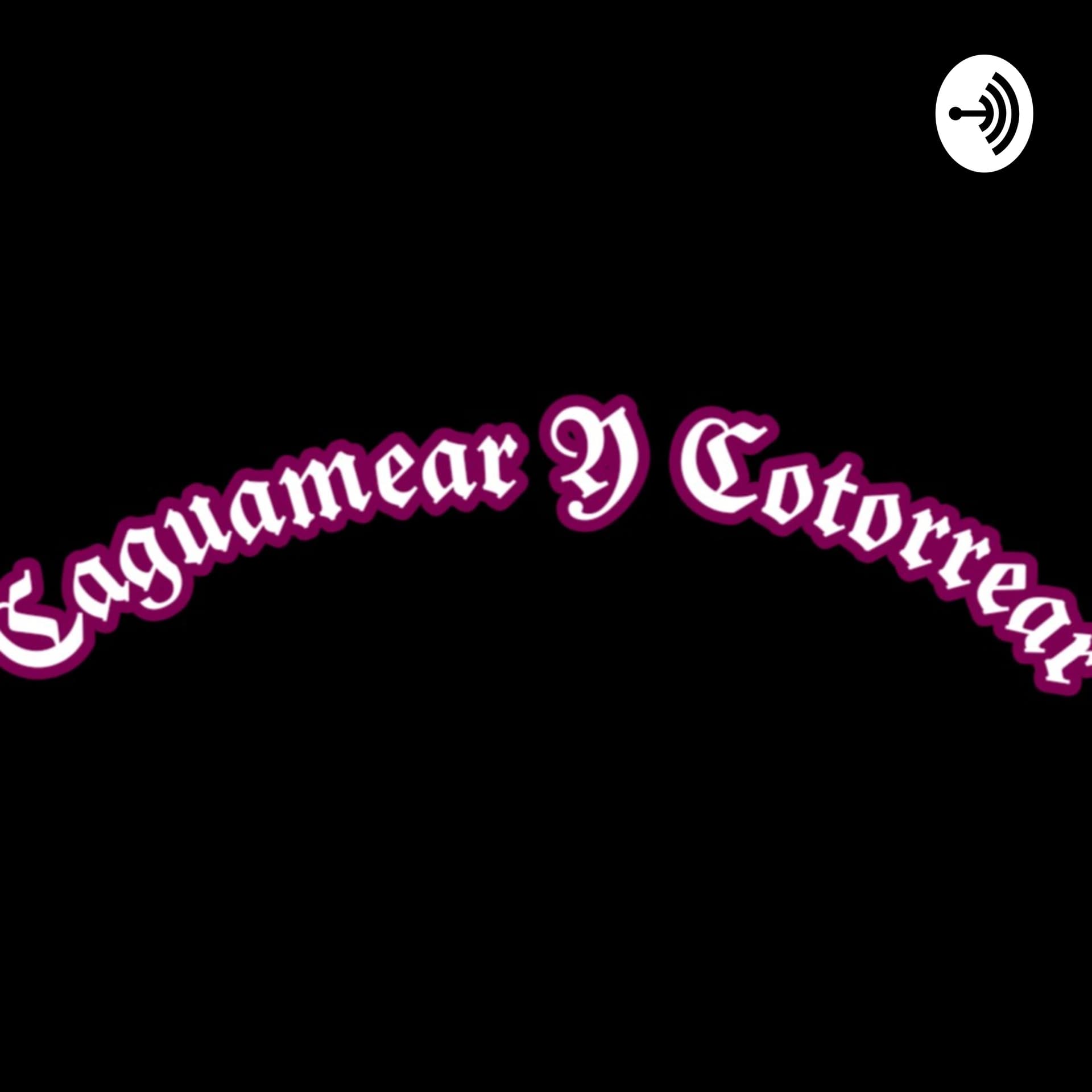 Caguamear Y Cotorrear - Podcasts