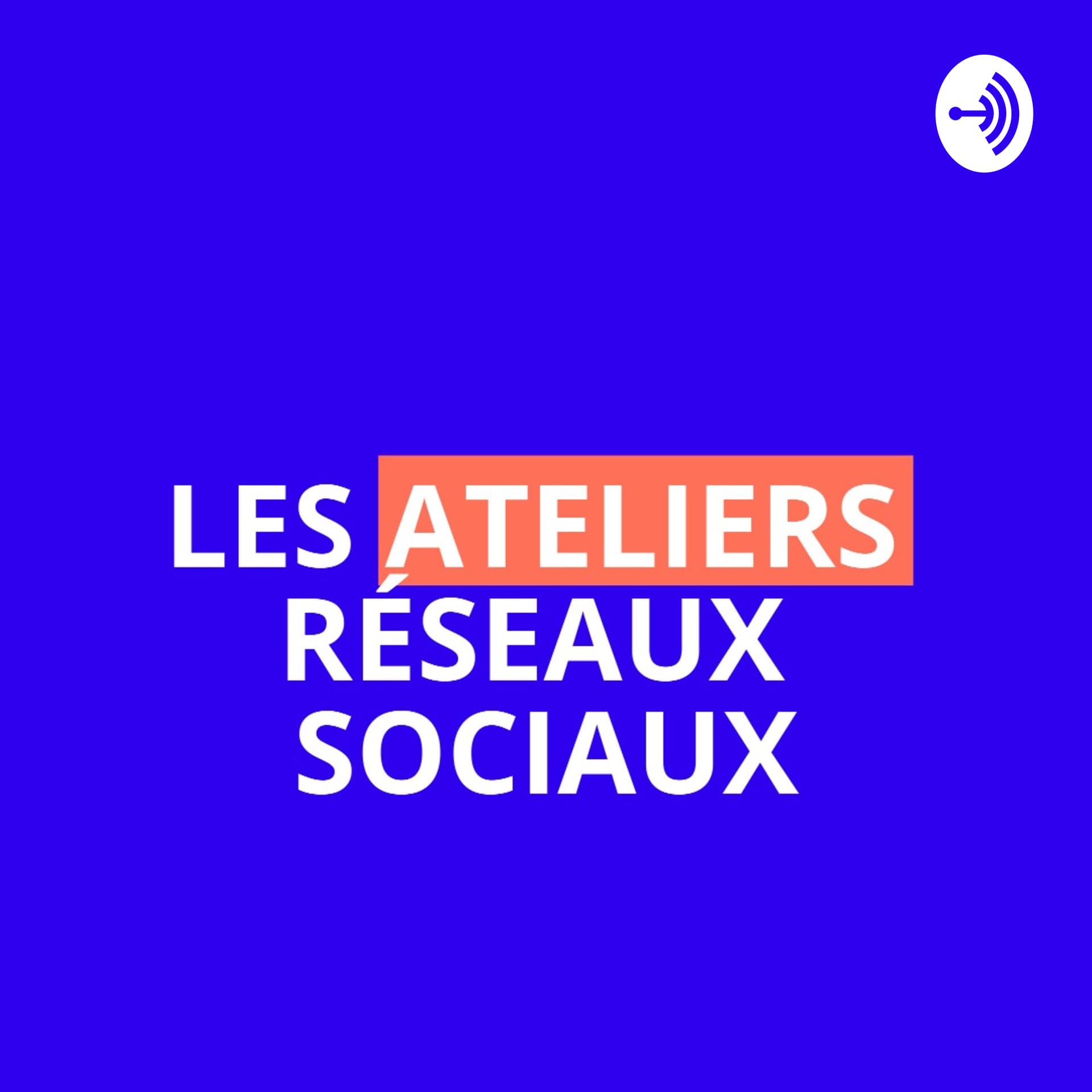 Les Ateliers Réseaux Sociaux - Podcasts