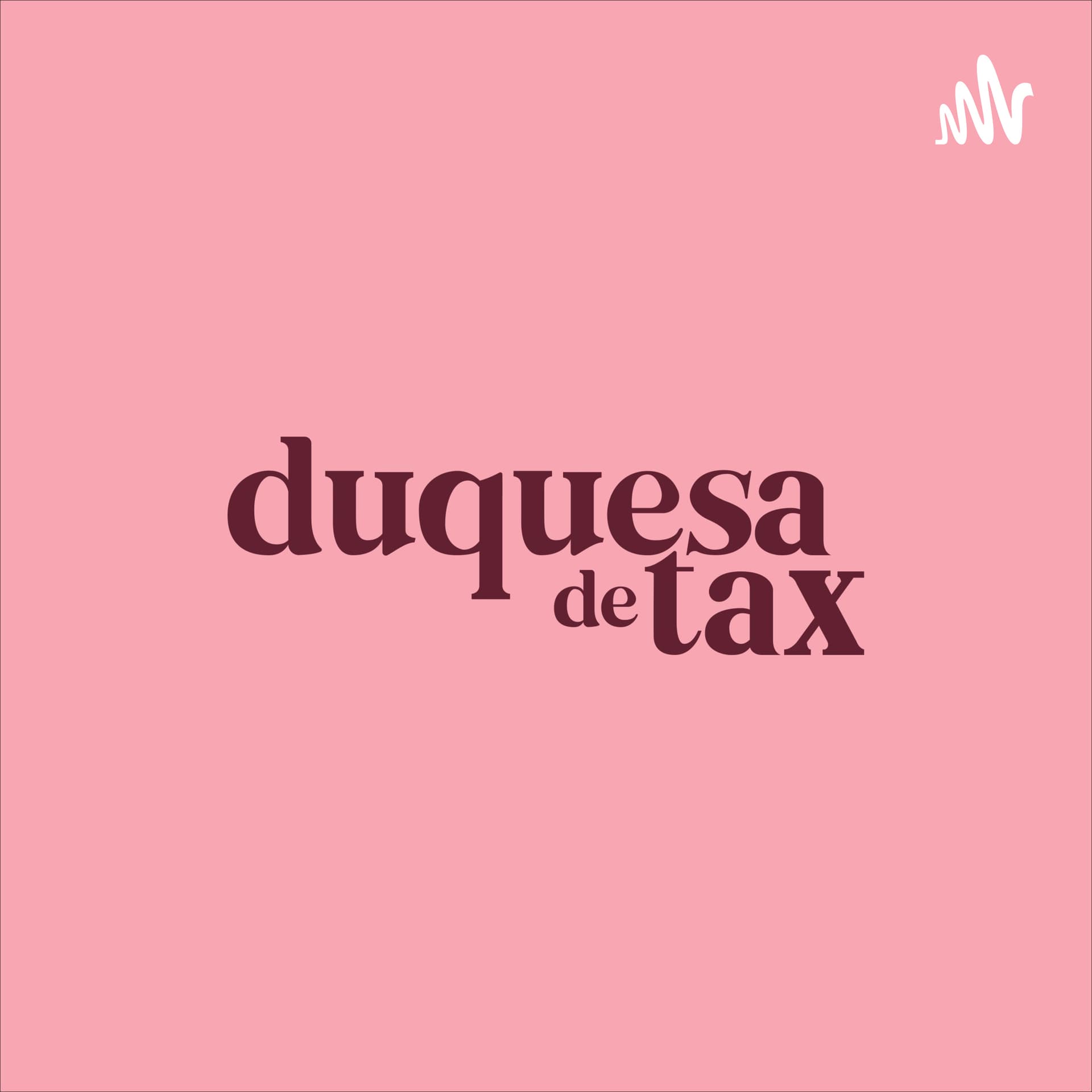 Duquesa de Tax - Podcasts