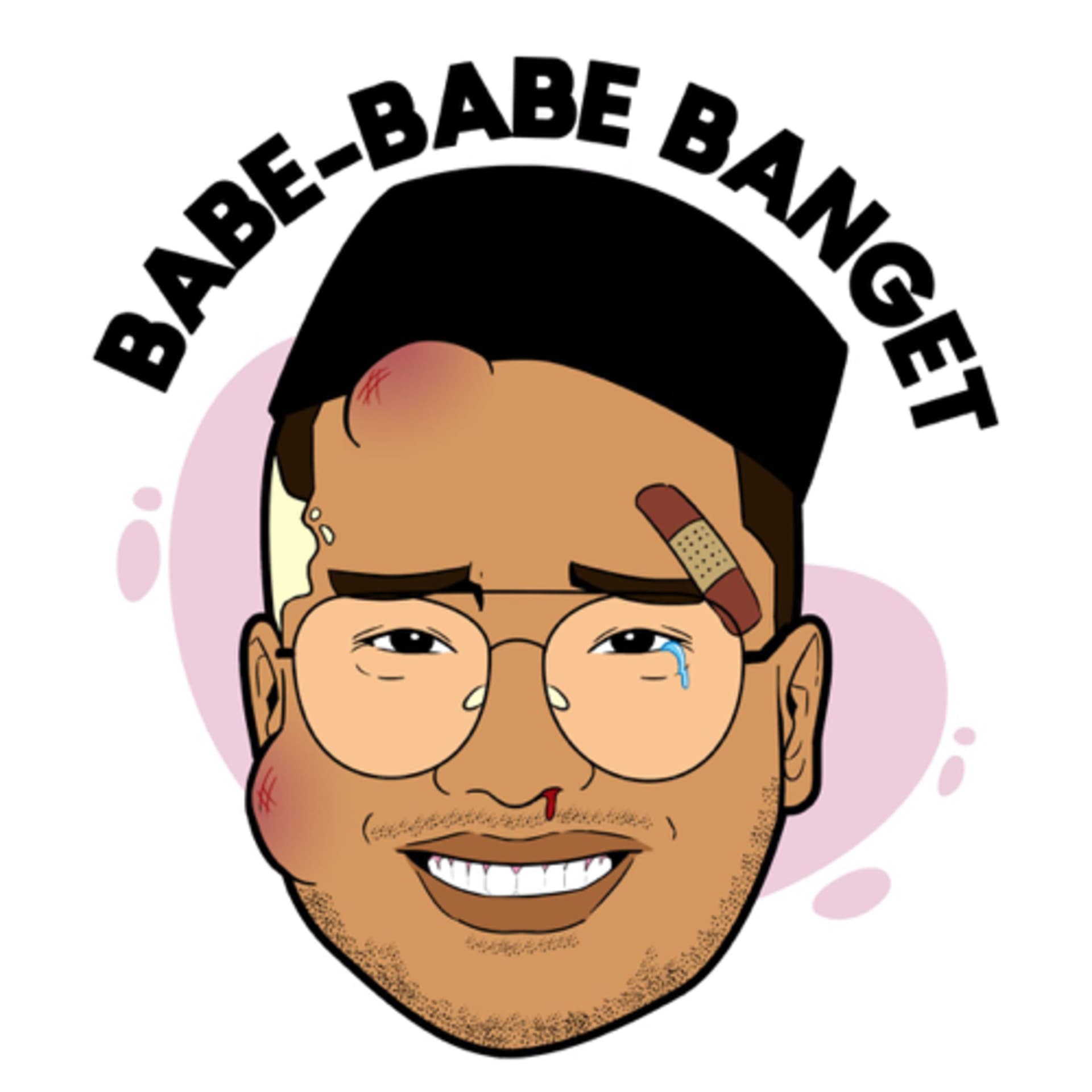 BABE BABE BANGET - Podcasts