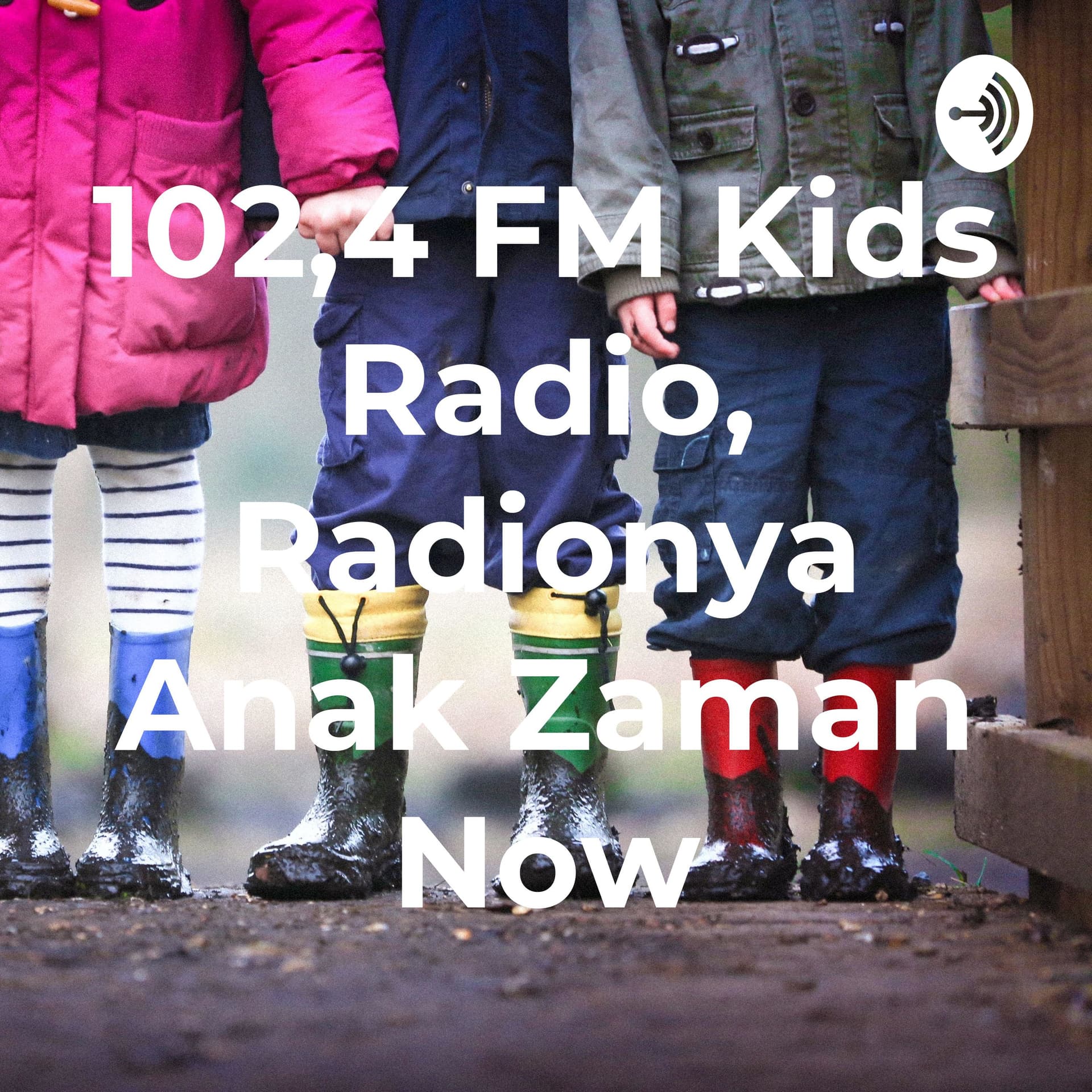 102,4 FM Kids Radio, Radionya Anak Zaman Now - Podcasts