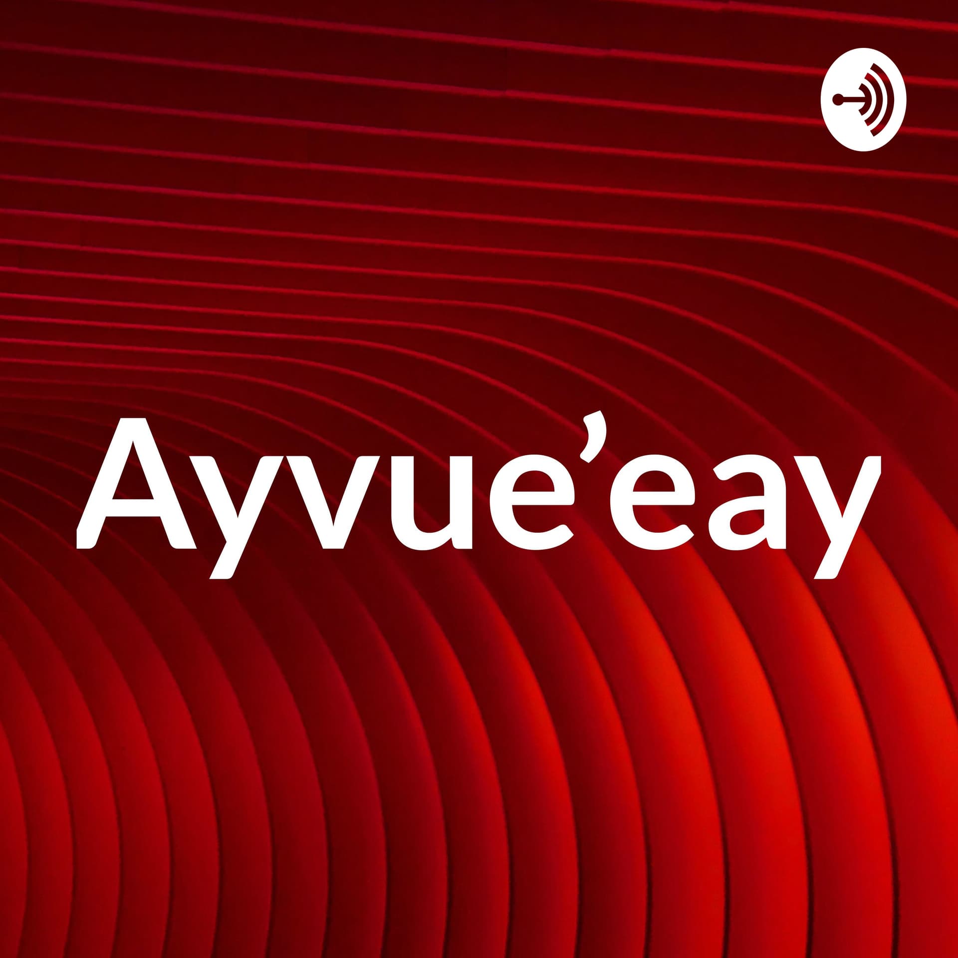 Ayvue'eay - Podcasts