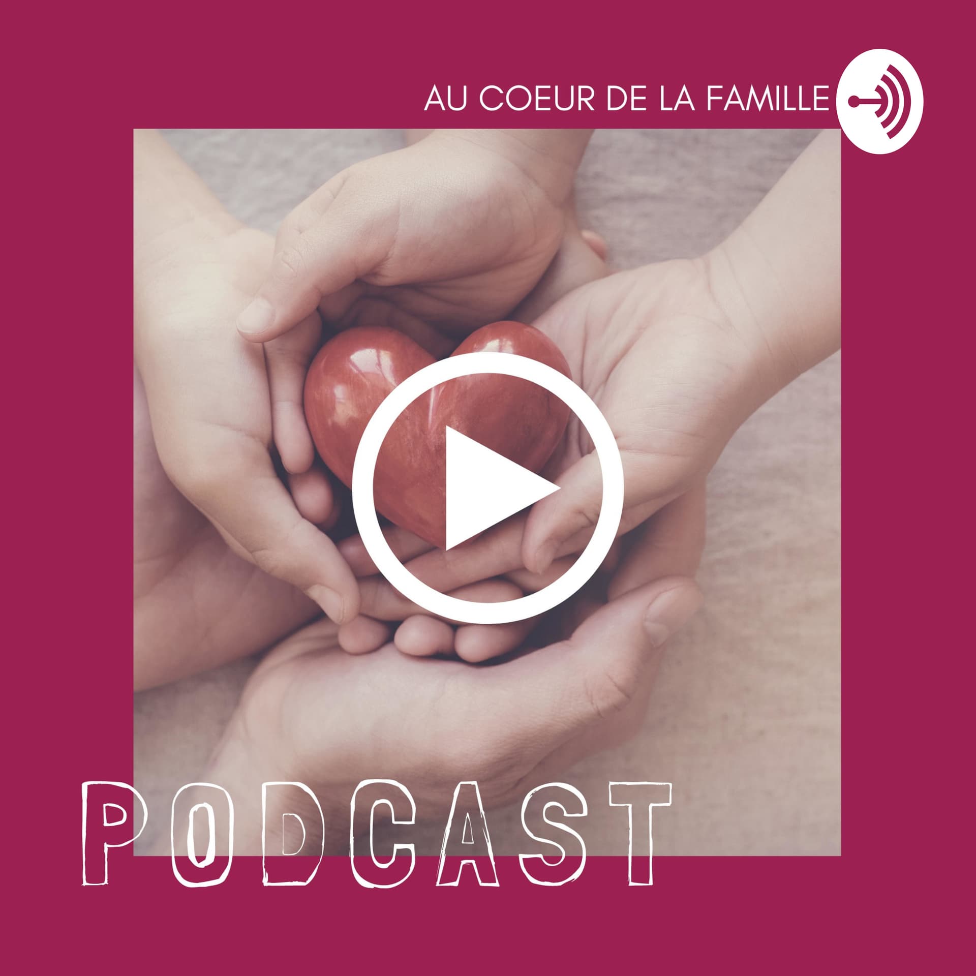 Au cœur de la famille: Ici nous parlons de la famille sous toutes ses formes. - Podcasts