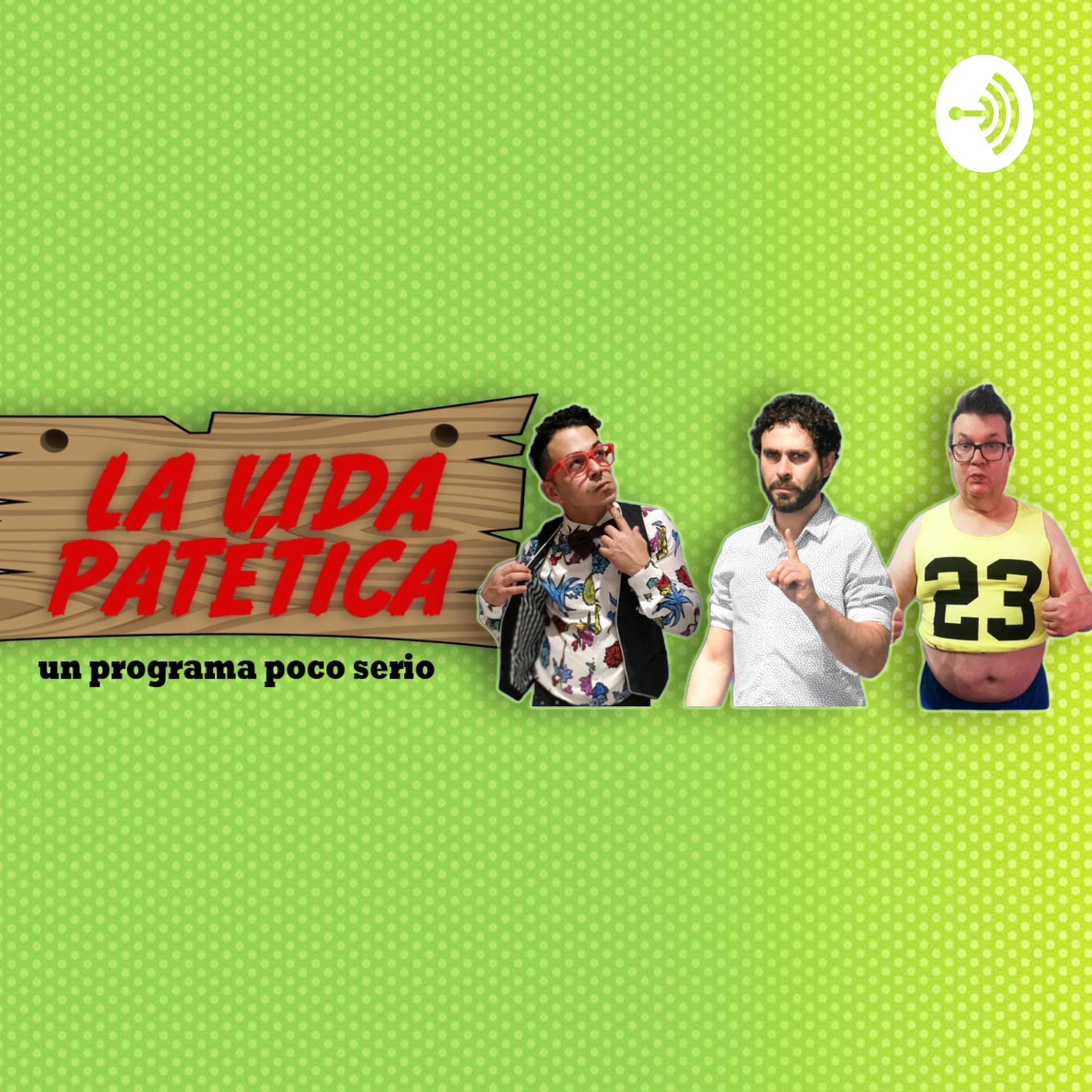 LA VIDA PATÉTICA - Podcasts