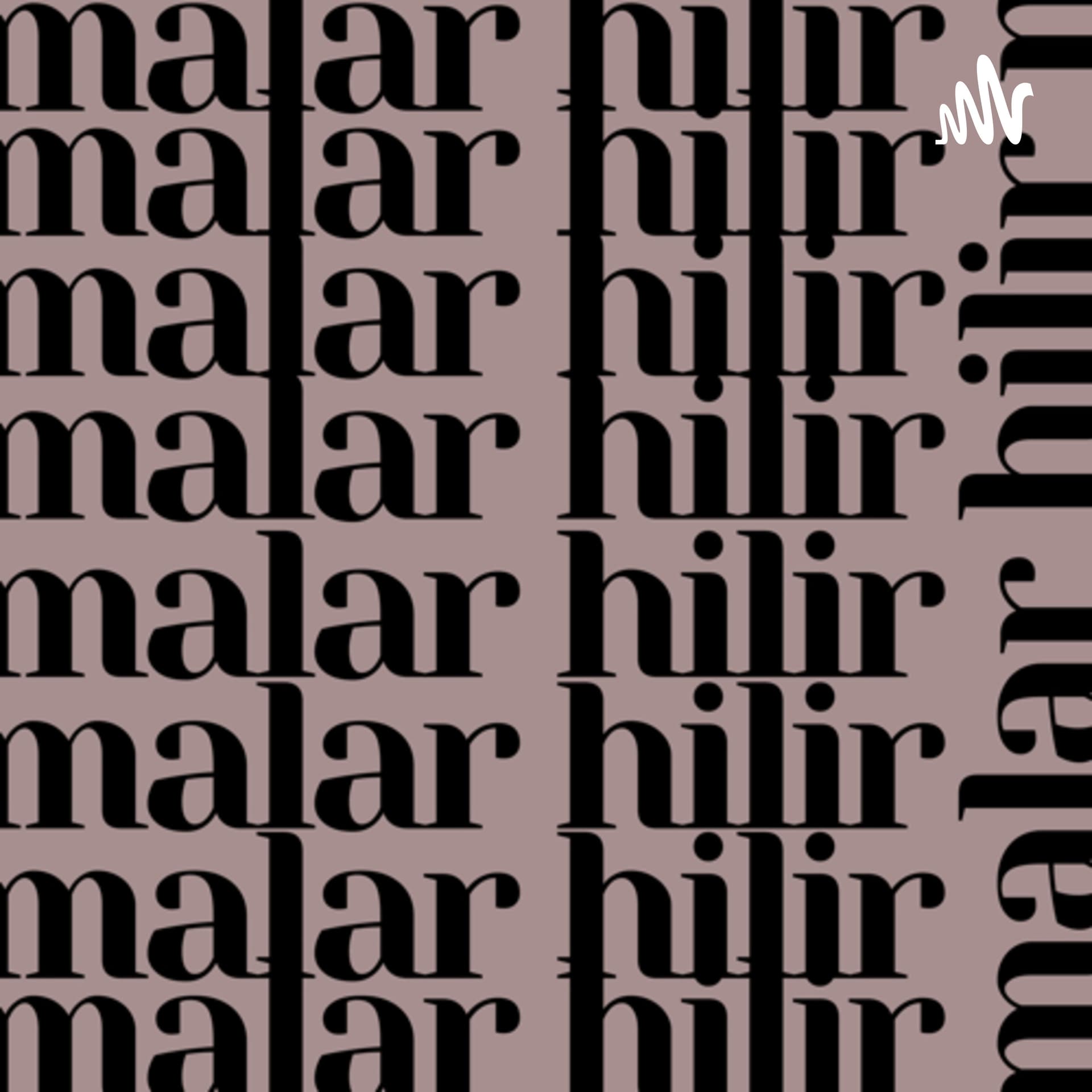 MALAR HILIR - Podcasts