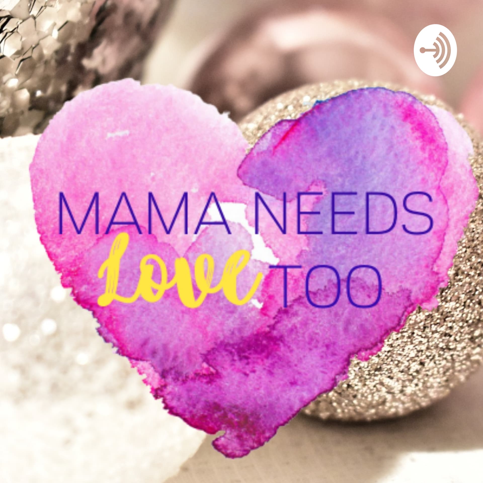 Mama Needs Love Too - Podcasts