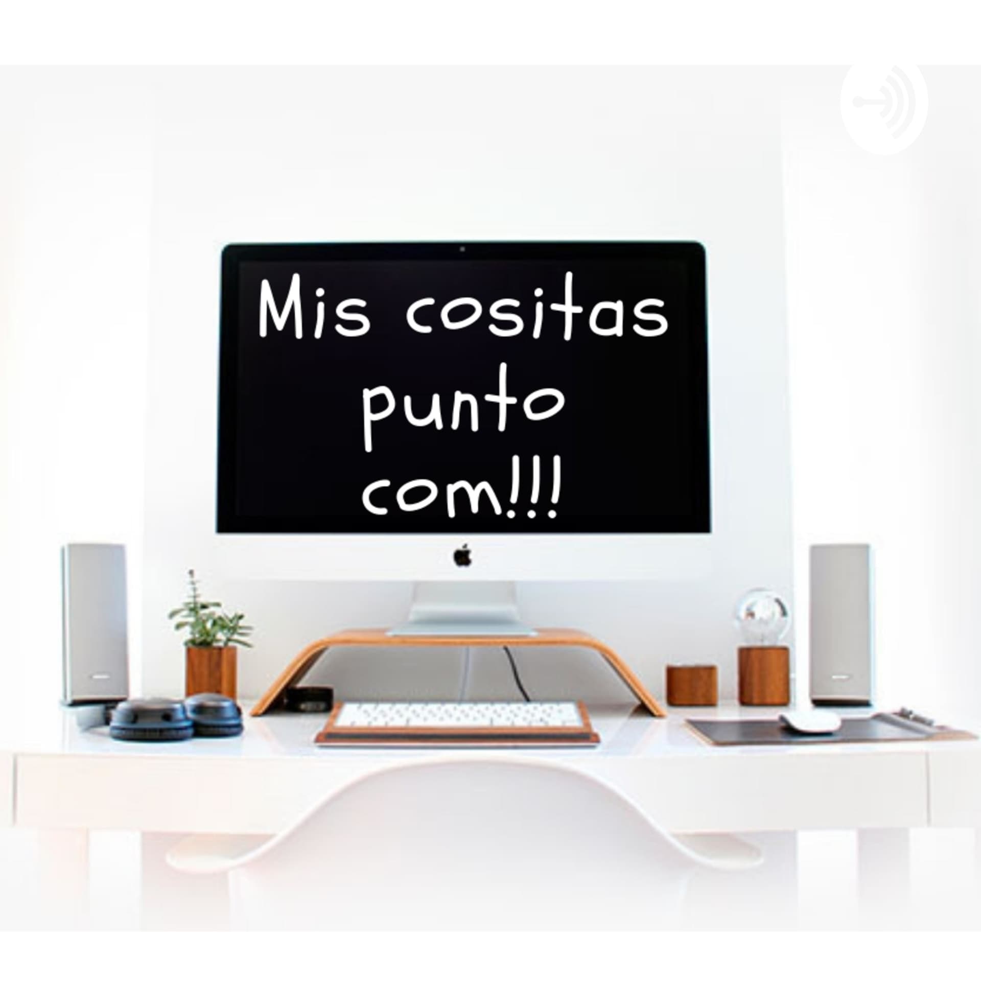 Mis cositas punto com - Podcasts