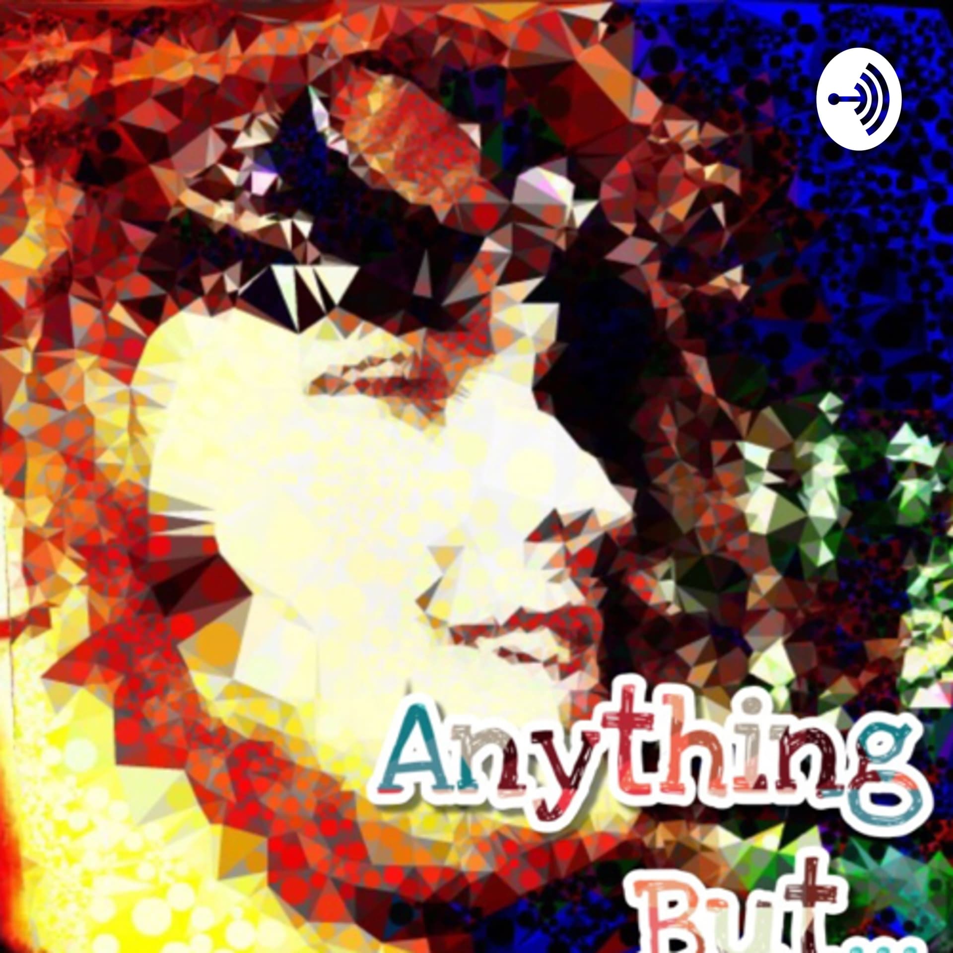 Anything But.... - Podcasts