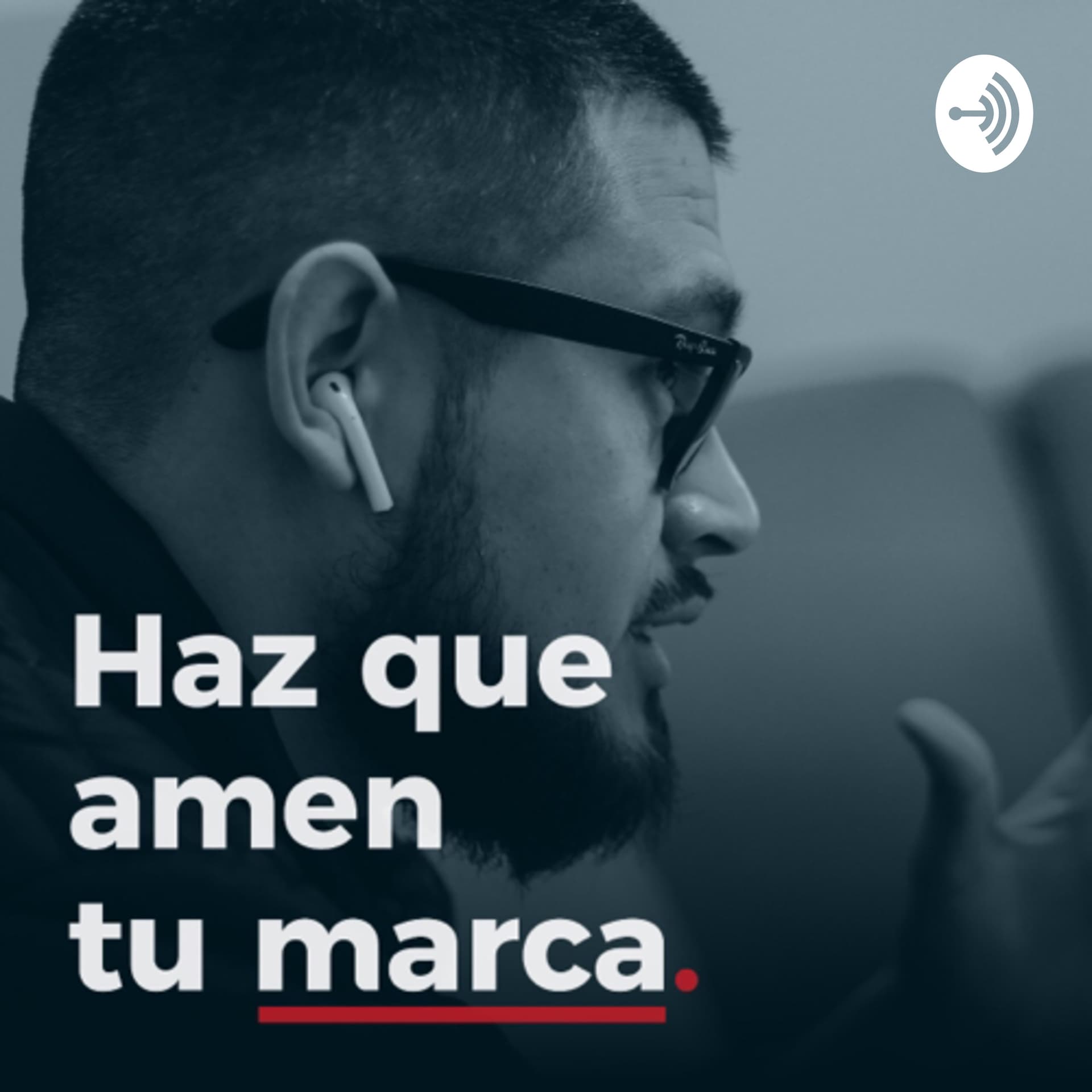 Haz que amen tu marca. - Podcasts