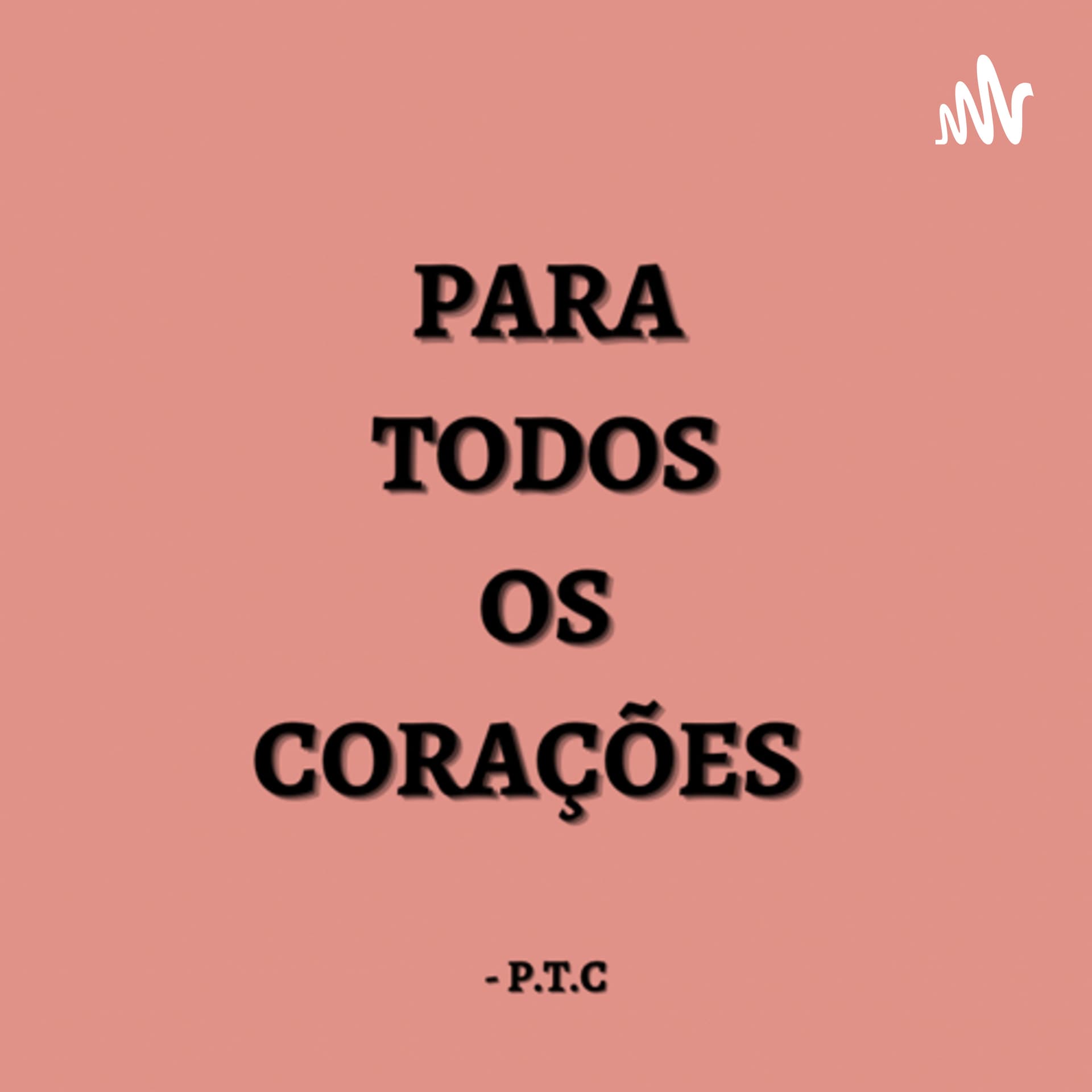 Para todos os corações - Podcasts