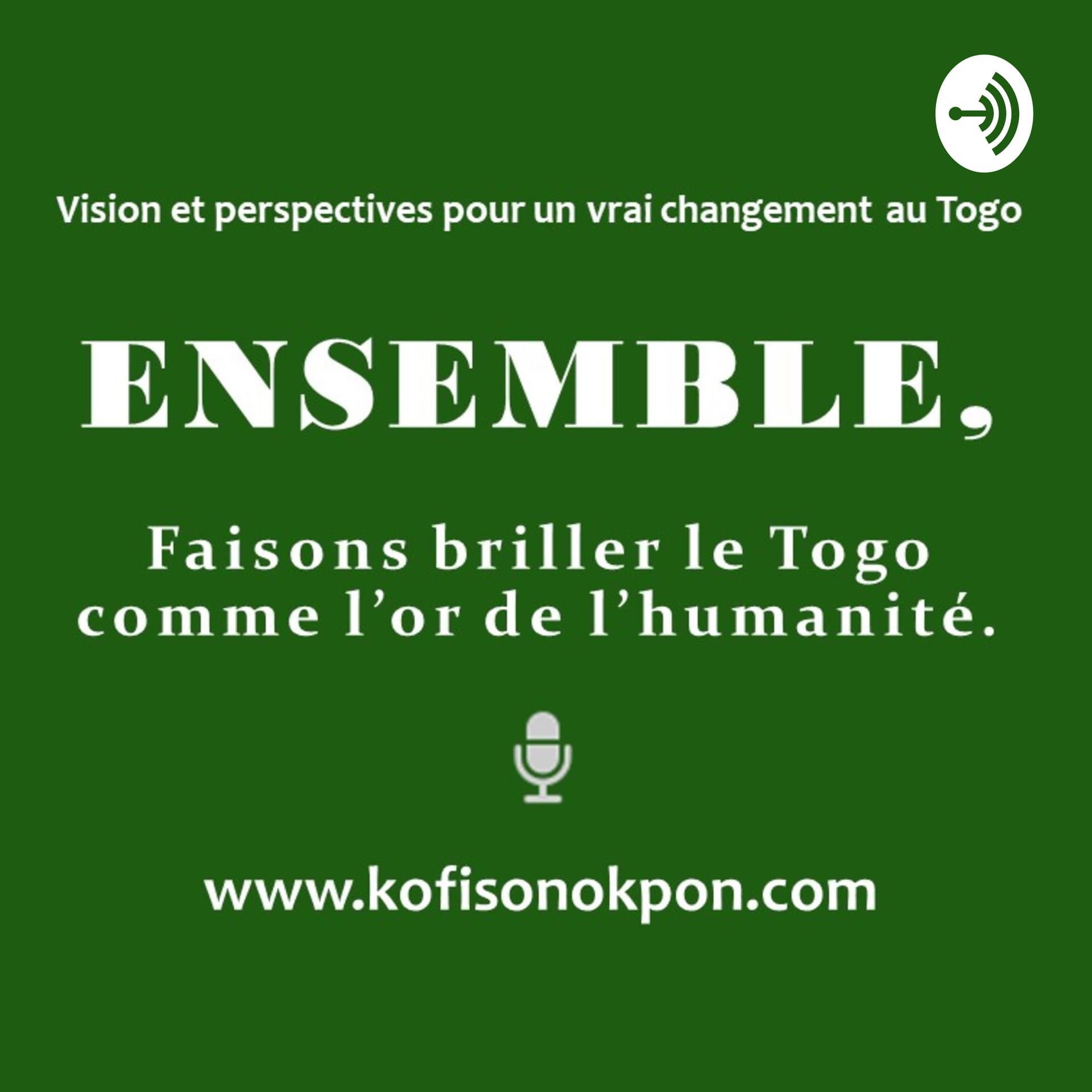 ENSEMBLE, Faisons briller le Togo comme l'or de l'humanité. - Podcasts