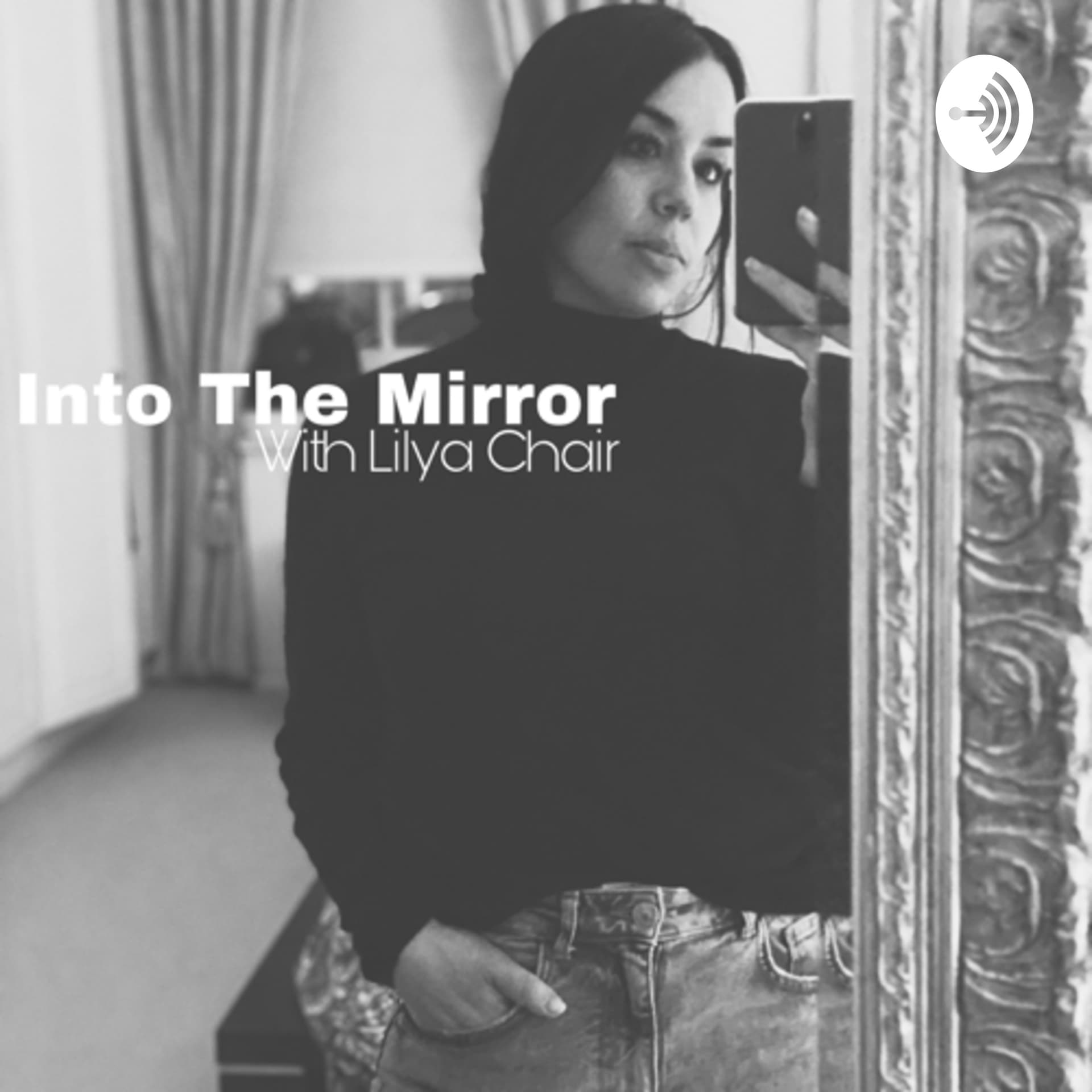 Into the Mirror with Lilya Chair - Podcasts
