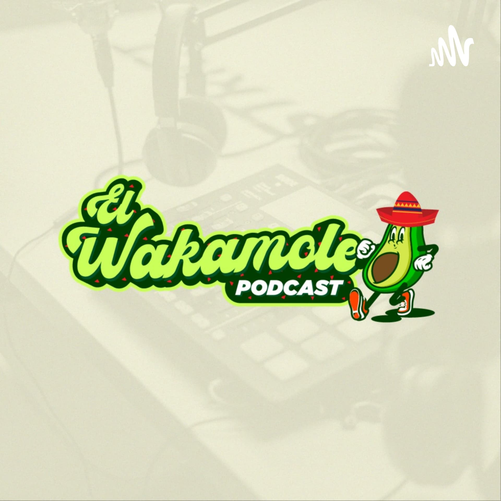 El Wakamole - Podcasts