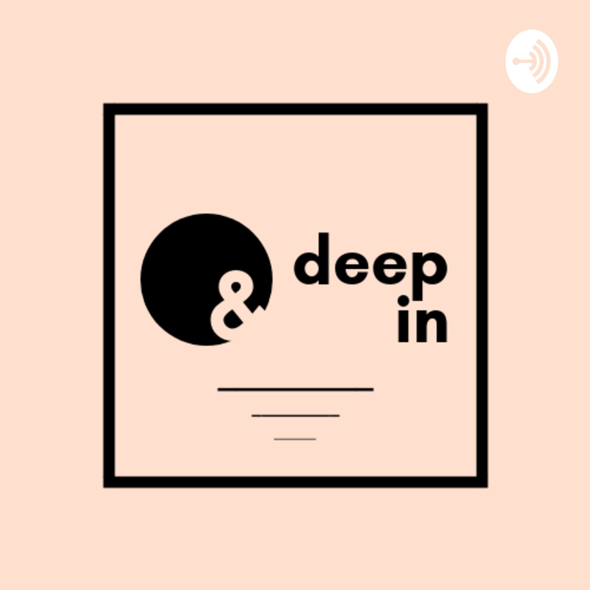 Deep In - Podcasts