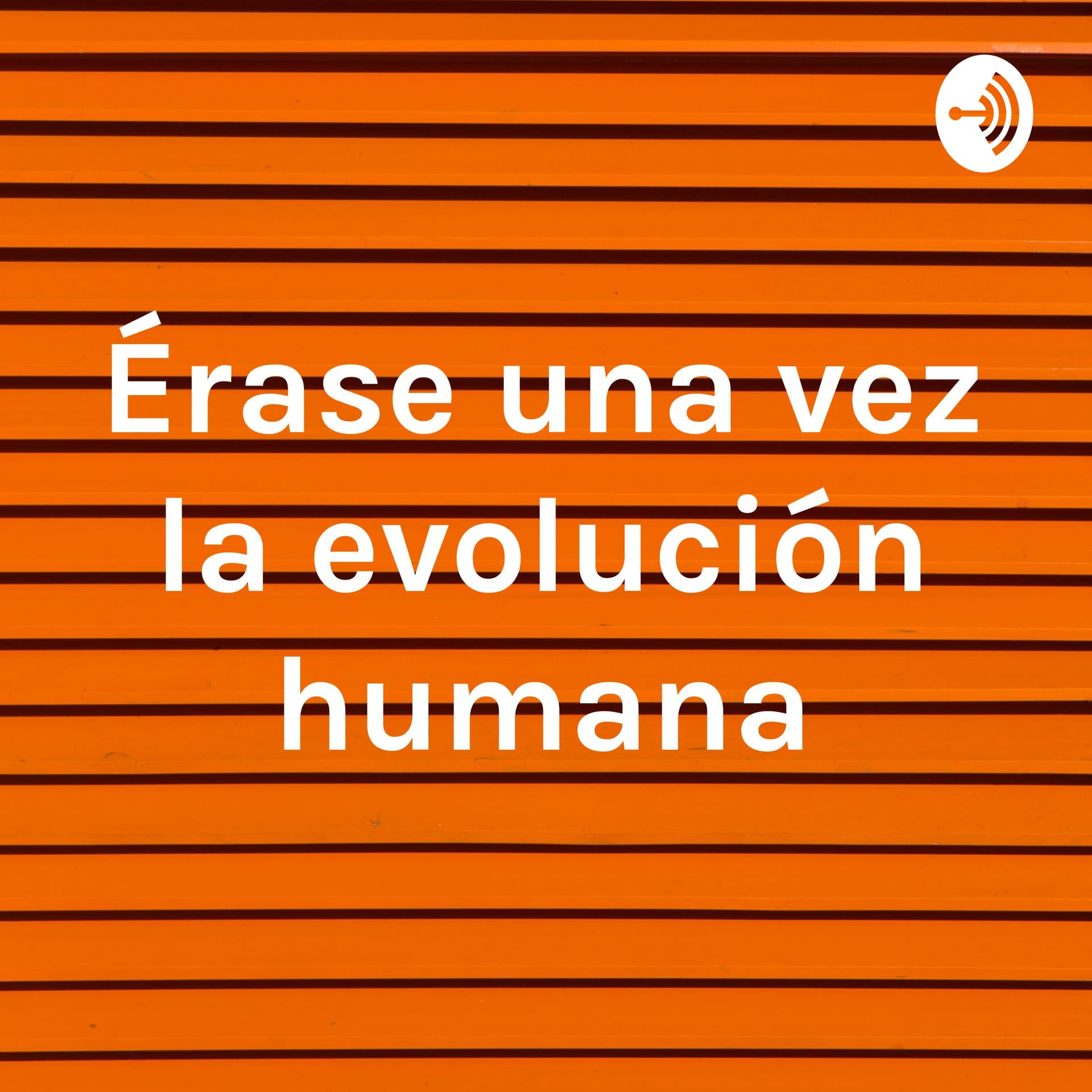 Érase una vez la evolución humana/ Ónce upon a time human evolution - Podcasts