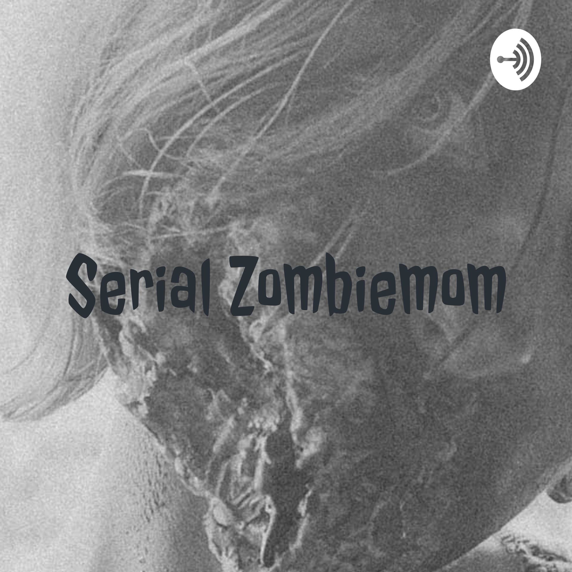 Serial Zombiemom - Podcasts