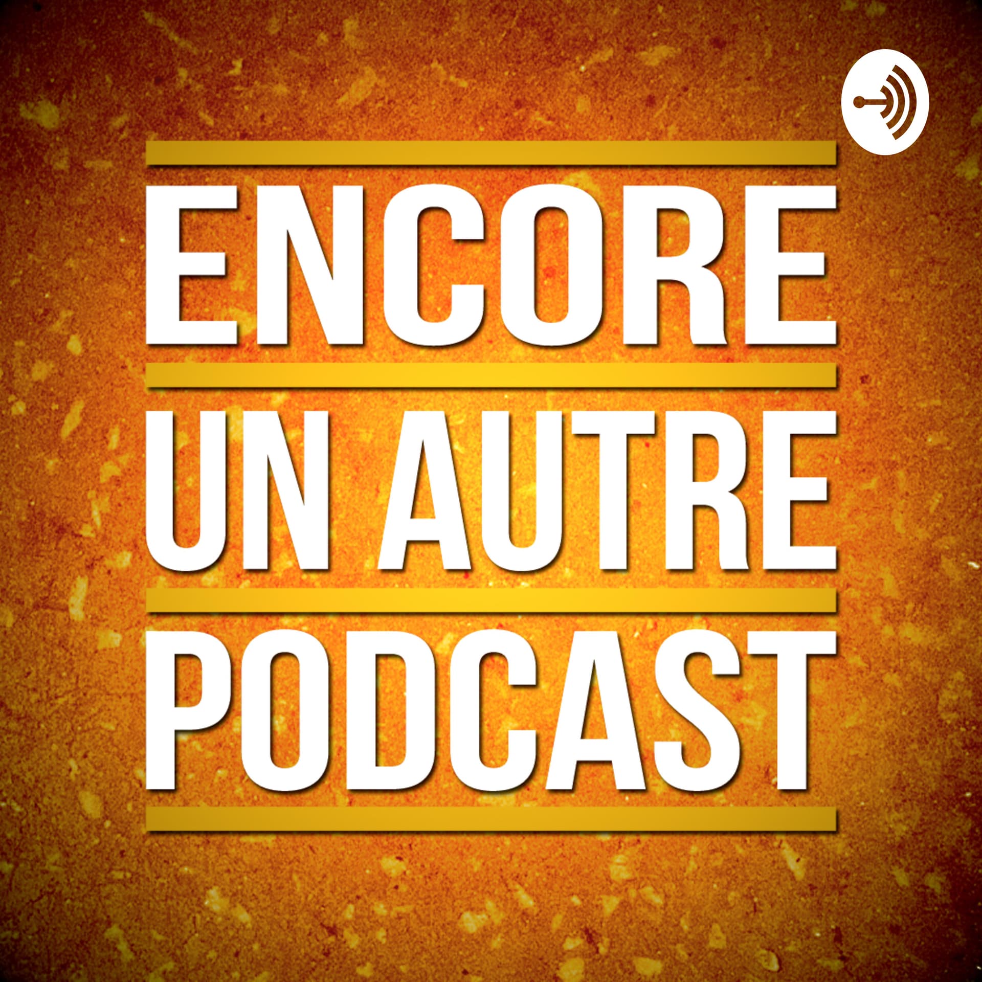 Encore Un Autre Podcast - Podcasts