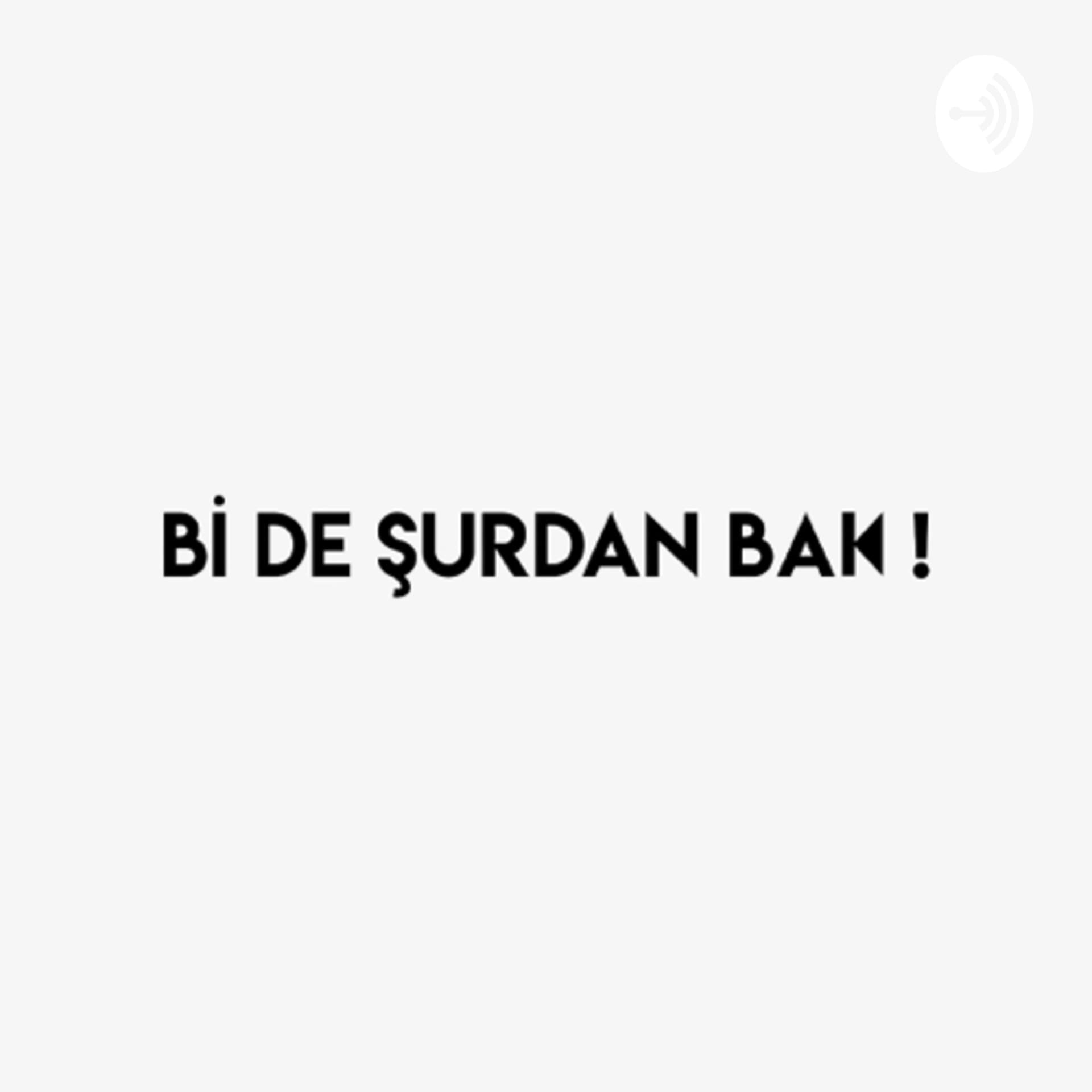 Bi de Şurdan Bak! - Podcasts