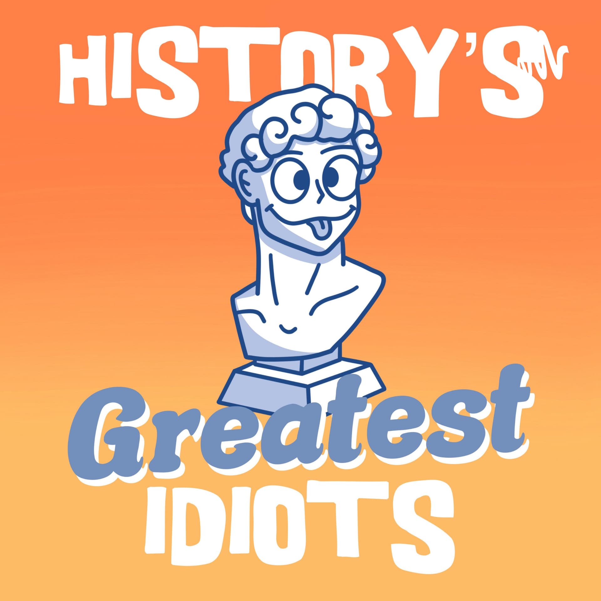 History's Greatest Idiots - Podcasts