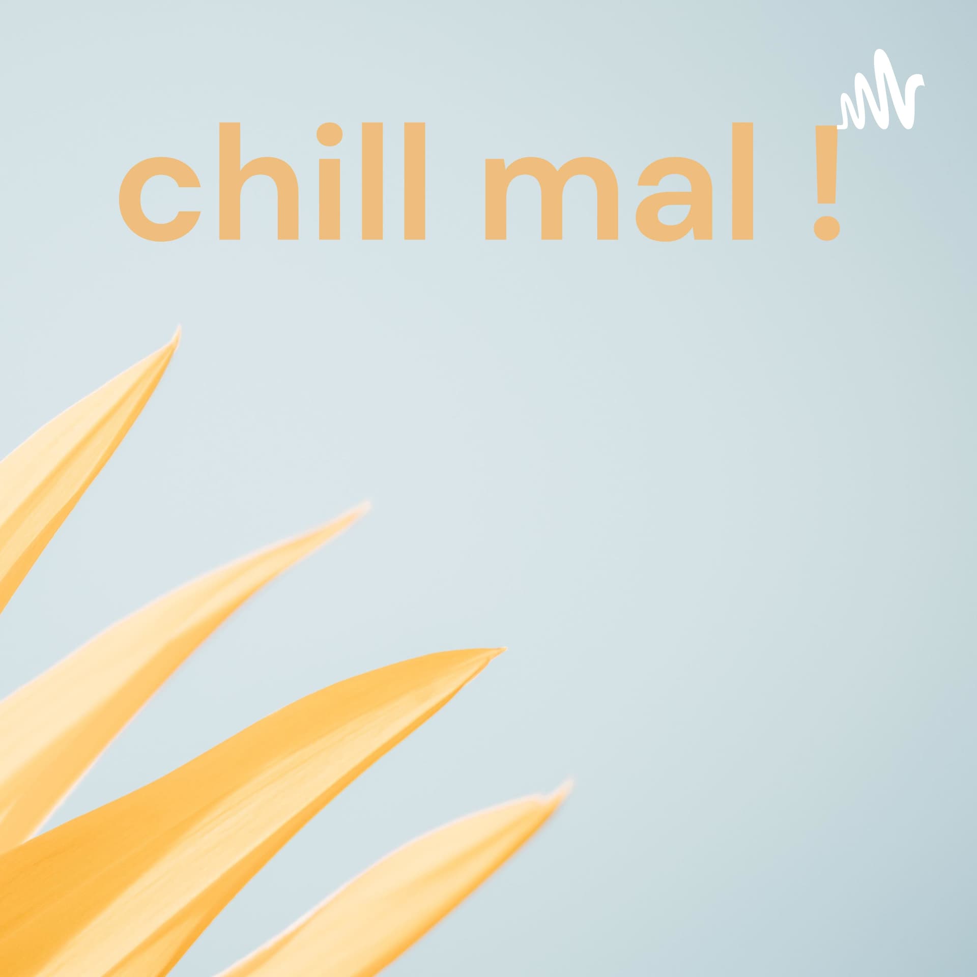 chill mal ! - Podcasts