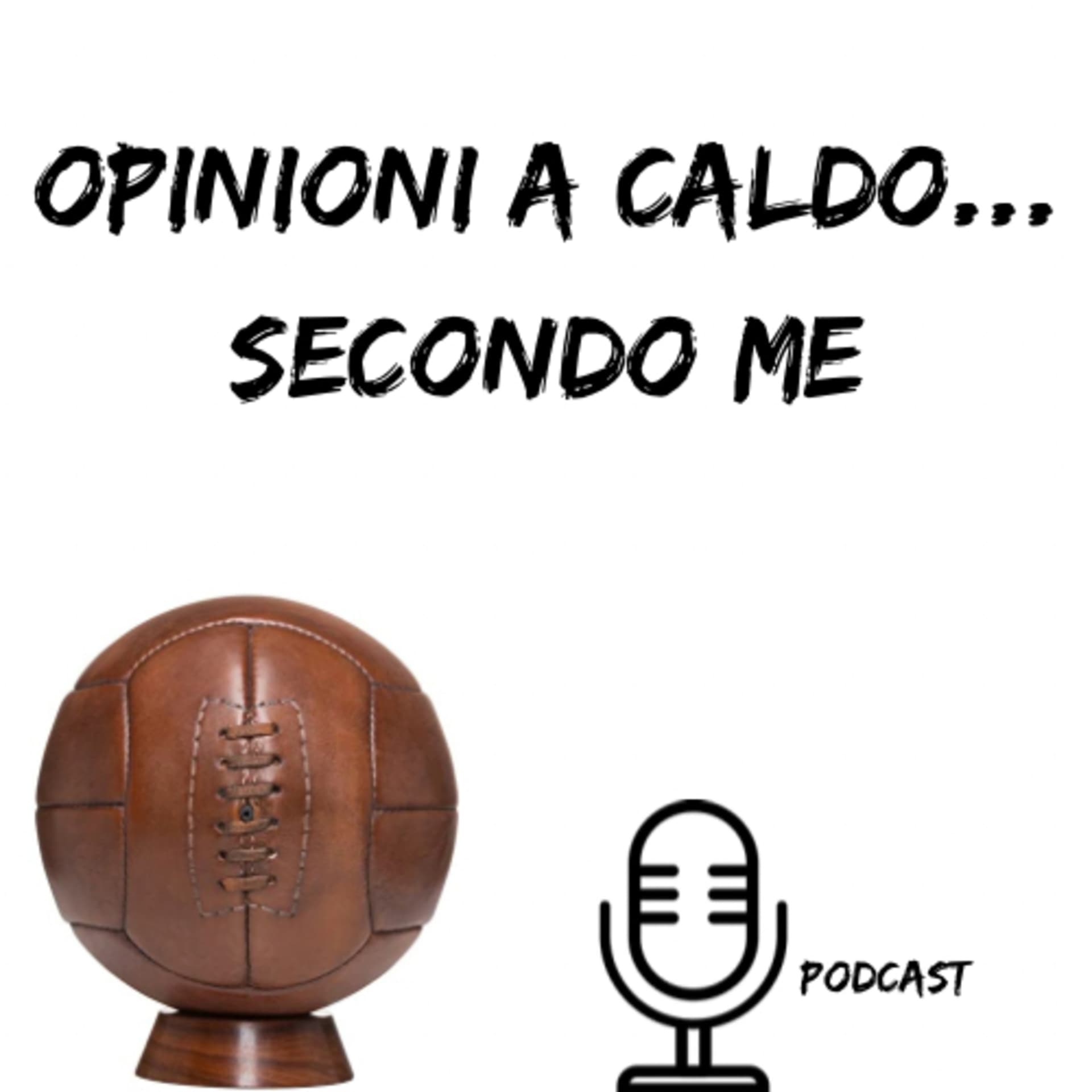 OPINIONI A CALDO...SECONDO ME - Podcasts