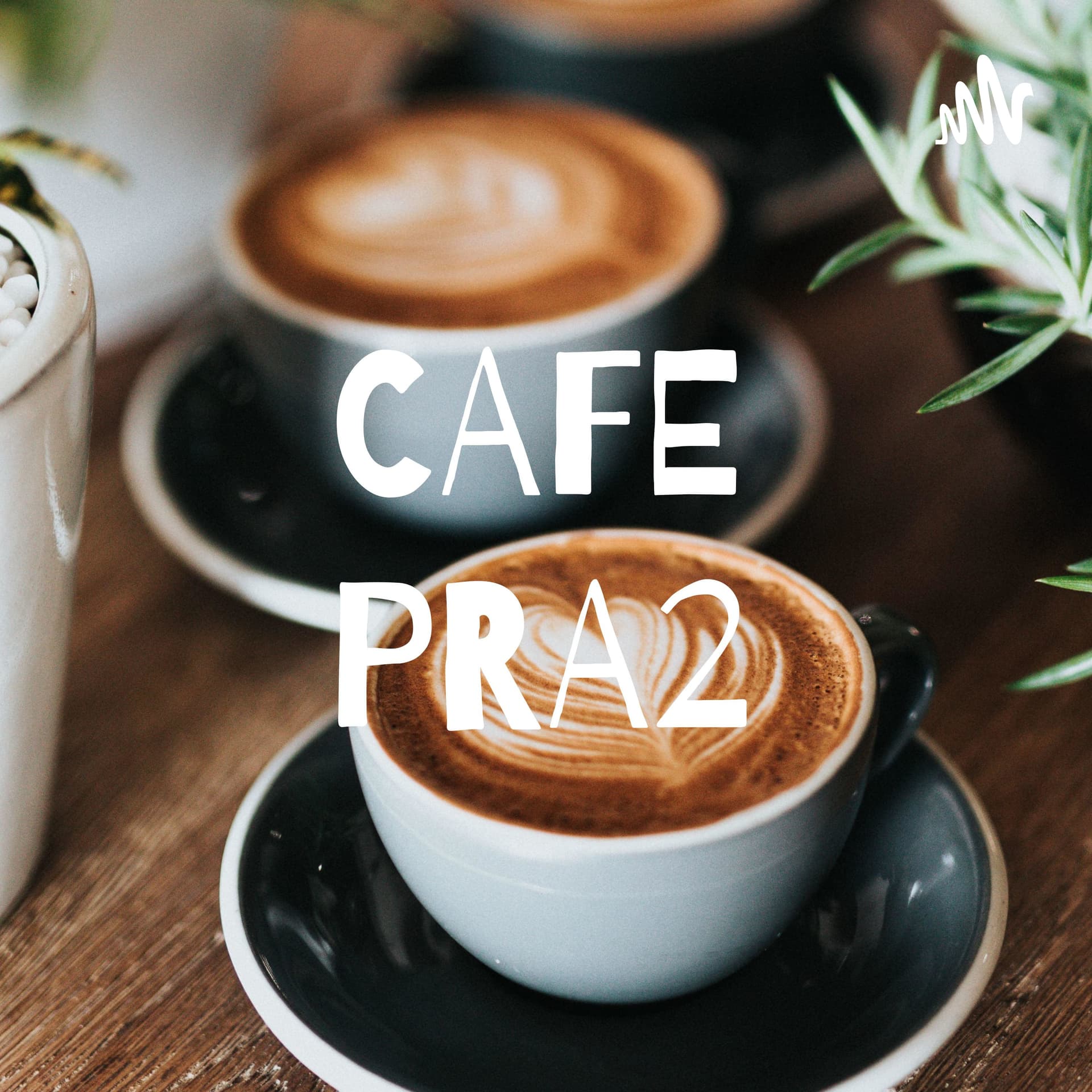 CAFE PRA2 - Podcasts