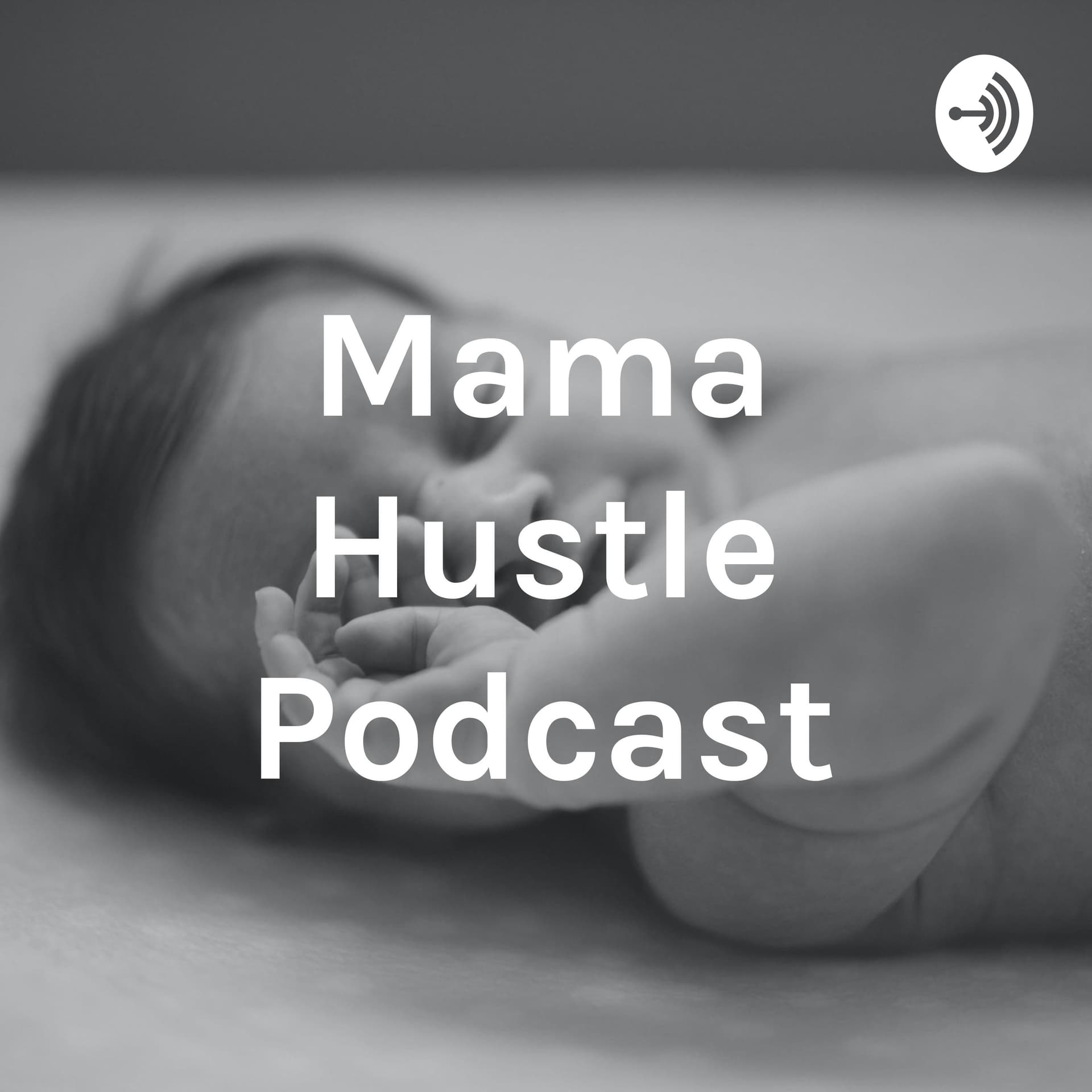 Mama Hustle Podcast - Podcasts