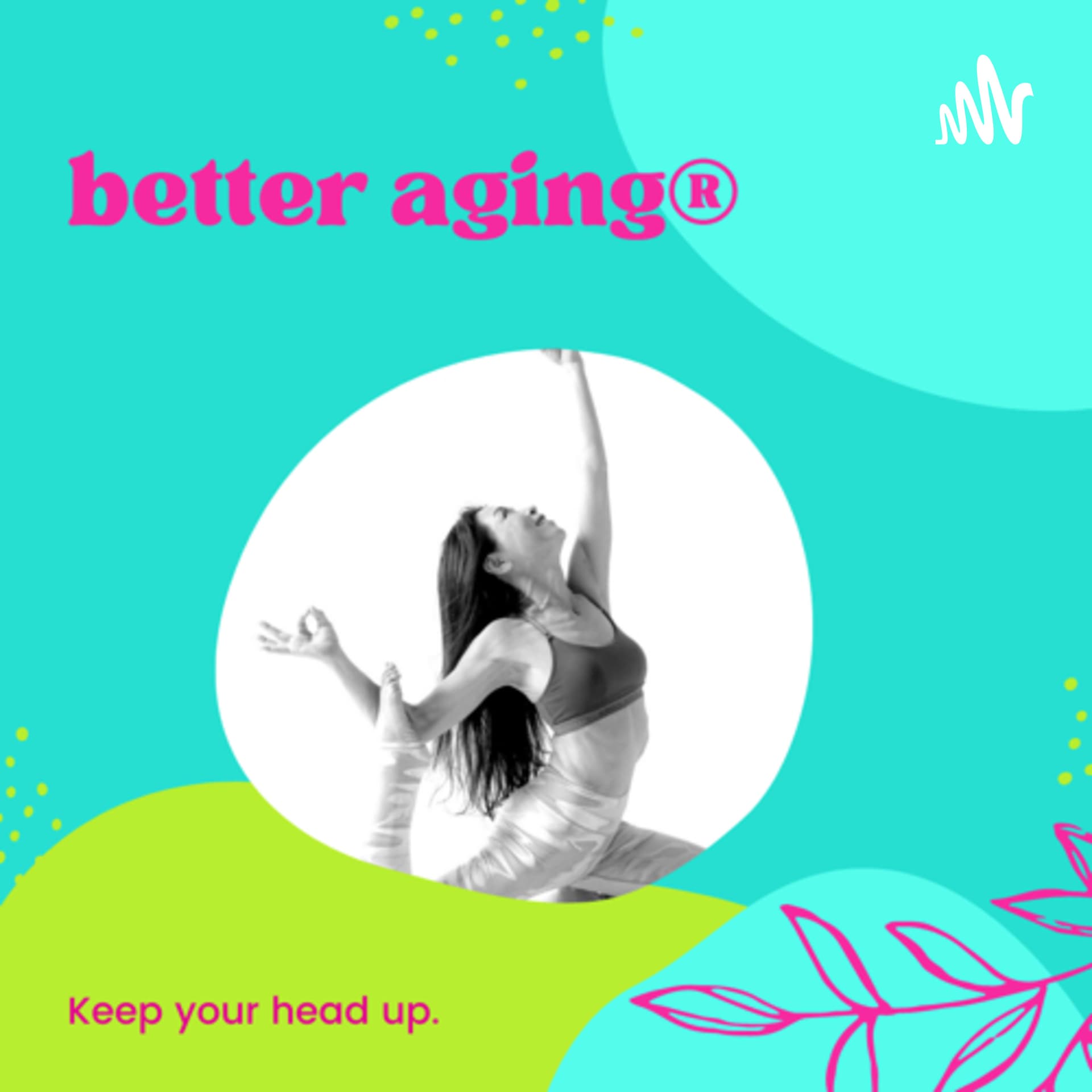 better aging®︎ - Podcasts