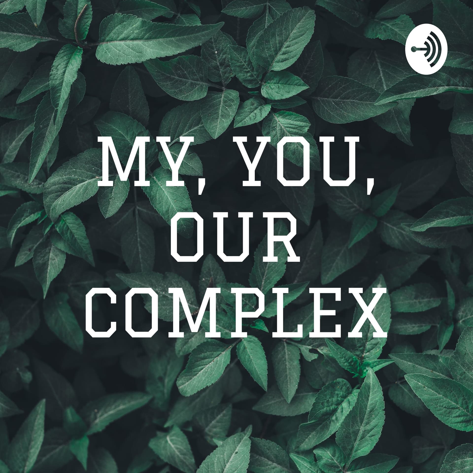 MY, YOU, OUR COMPLEX - Podcasts
