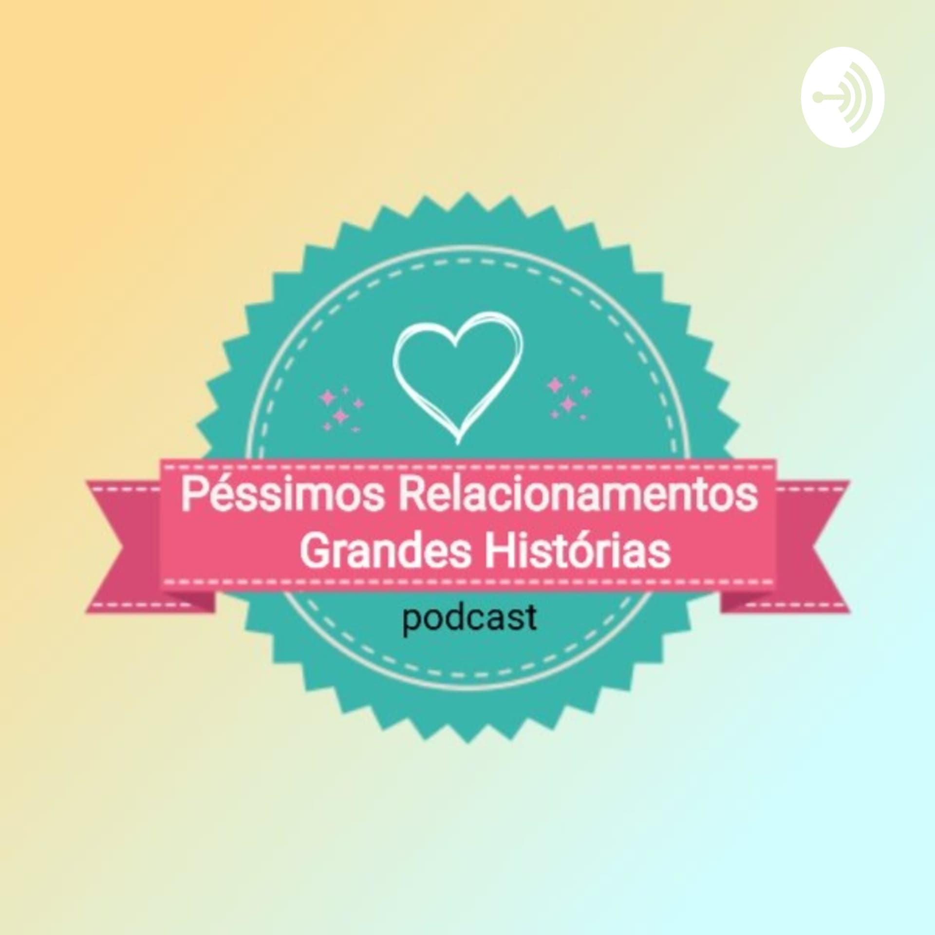 Péssimos Relacionamentos Grandes Histórias - Podcasts