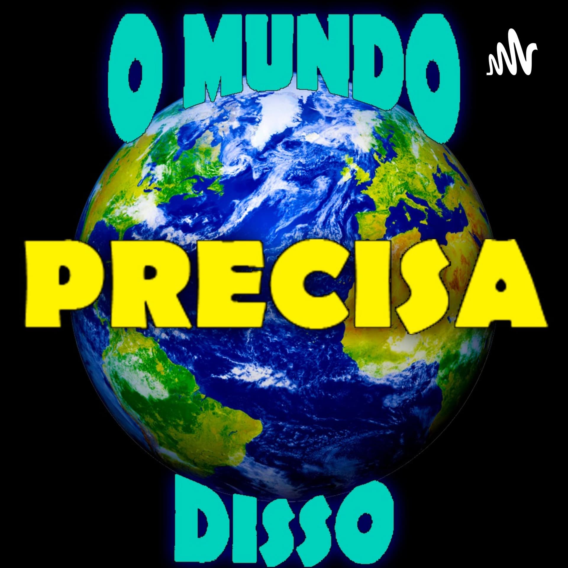 O Mundo Precisa Disso - Podcasts