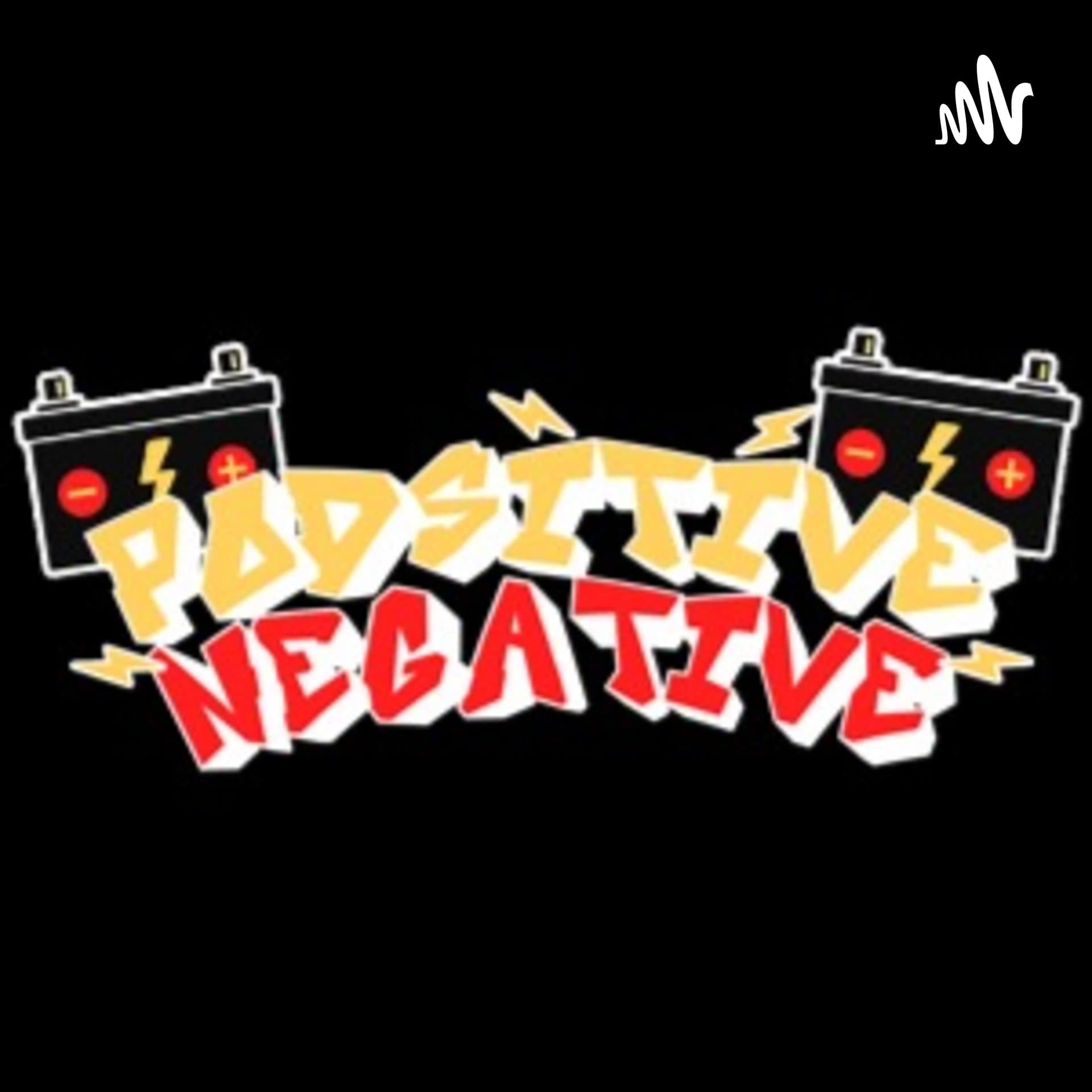 PODSITIVE NEGATIVE - Podcasts