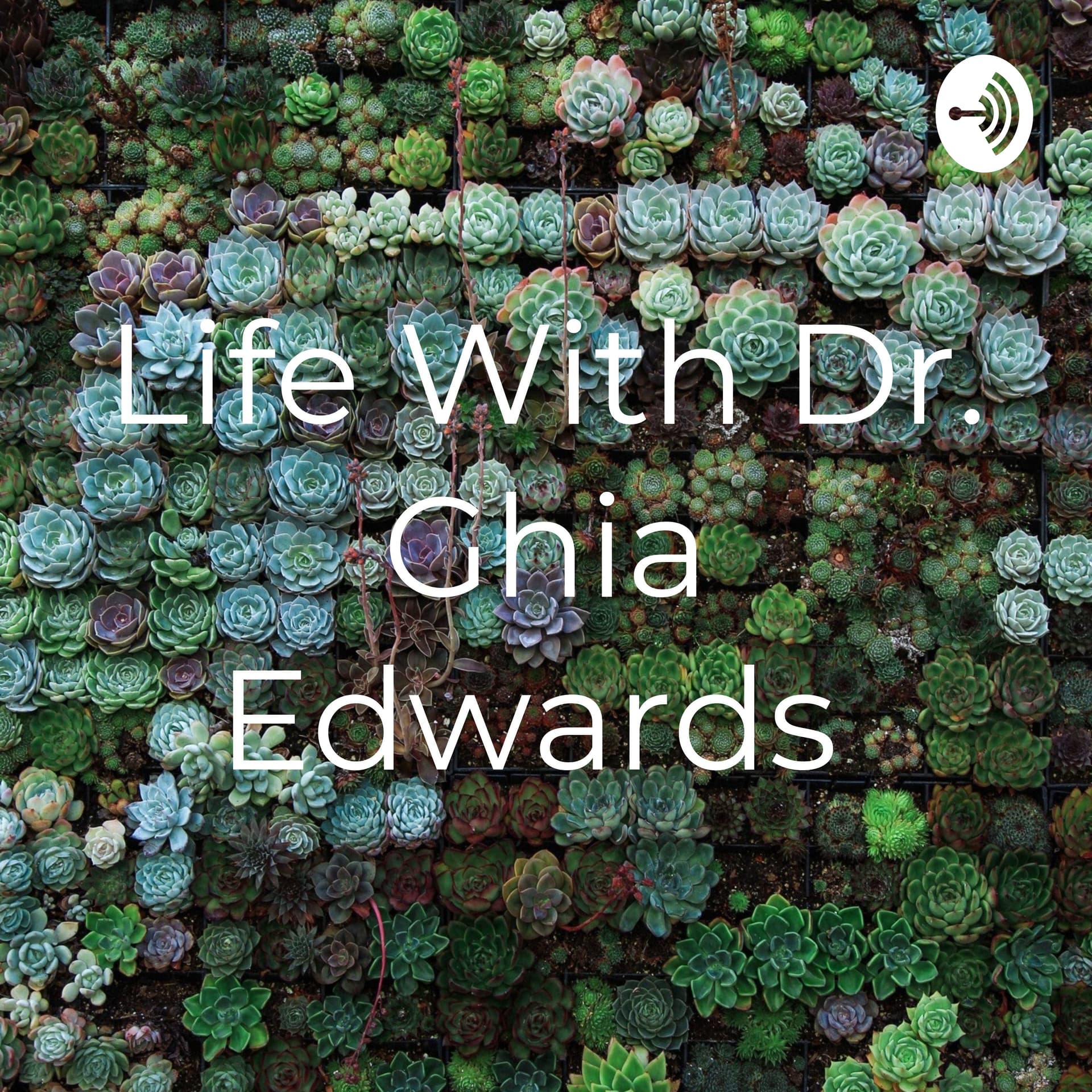 Life With Dr. Ghia Edwards - Podcasts