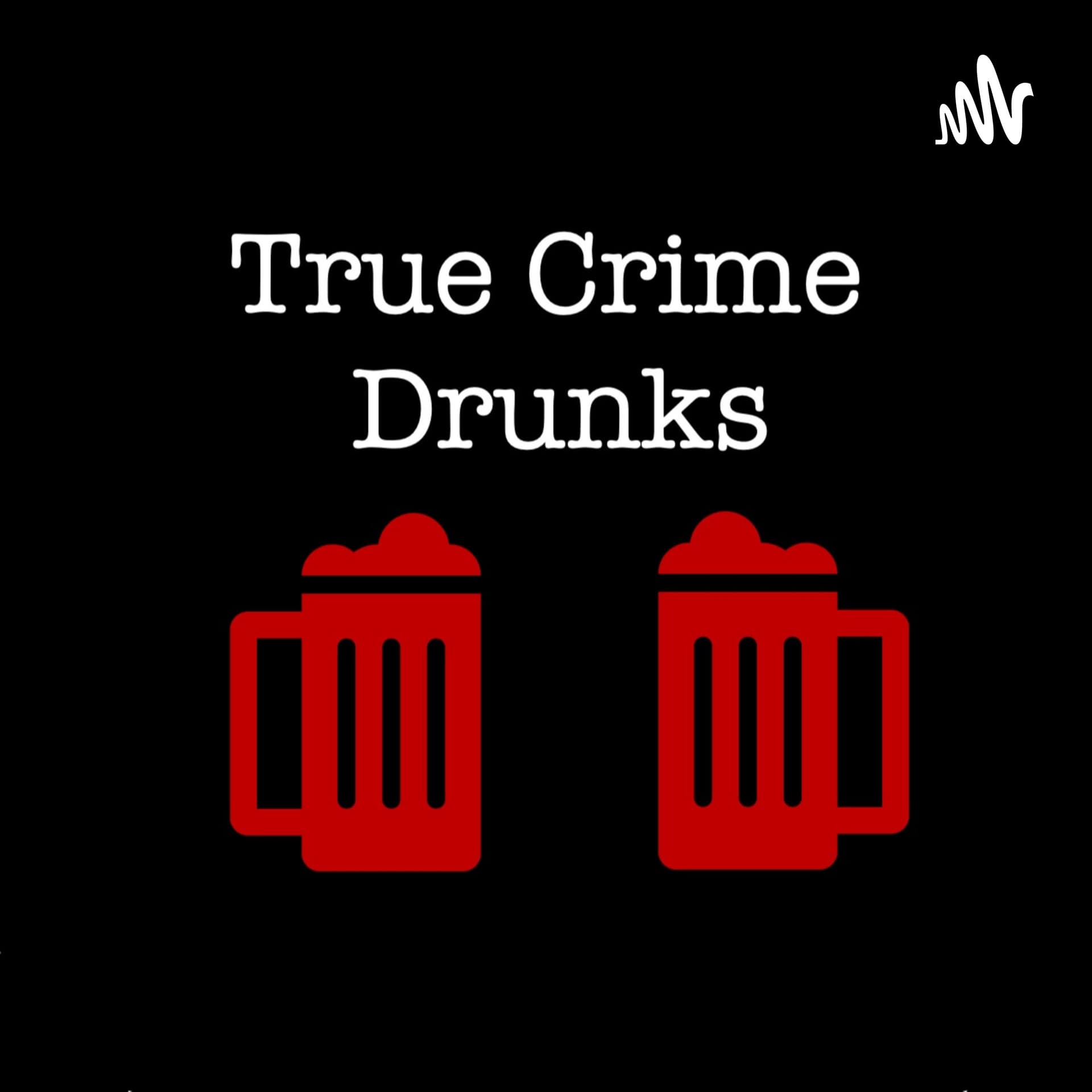 True Crime Drunks - Podcasts