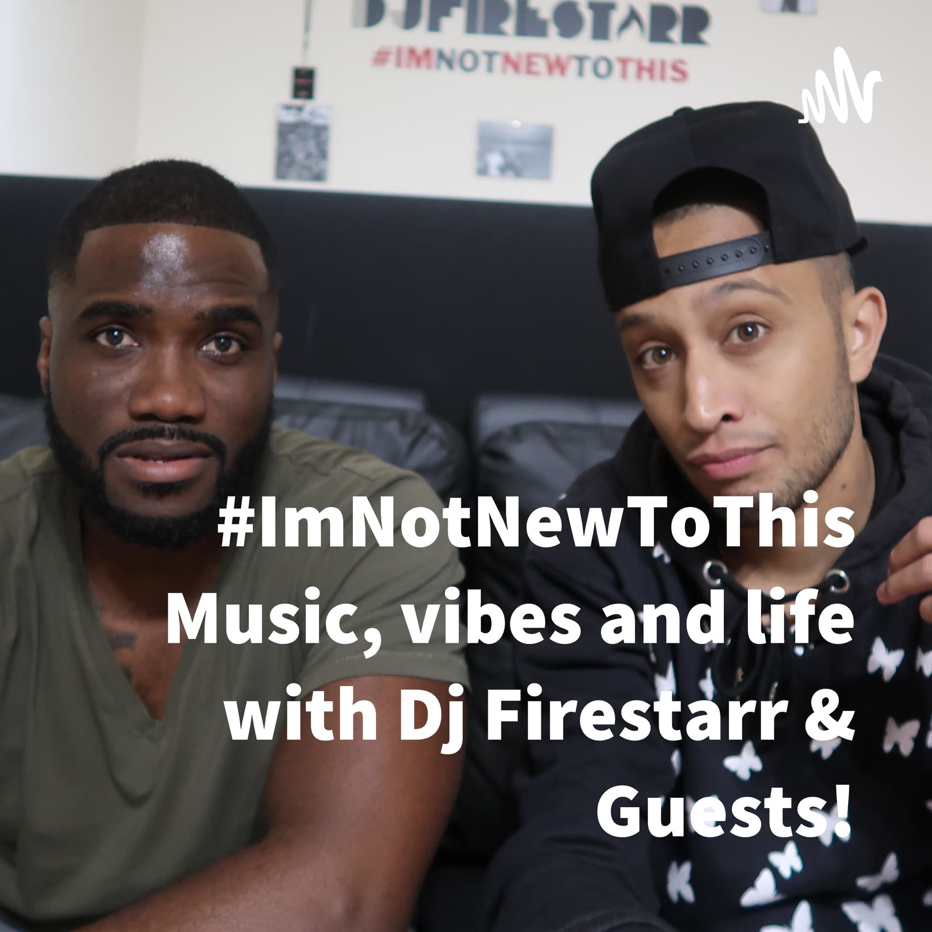 #ImNotNewToThis Music, vibes and life with Dj Firestarr & Guests! - Podcasts