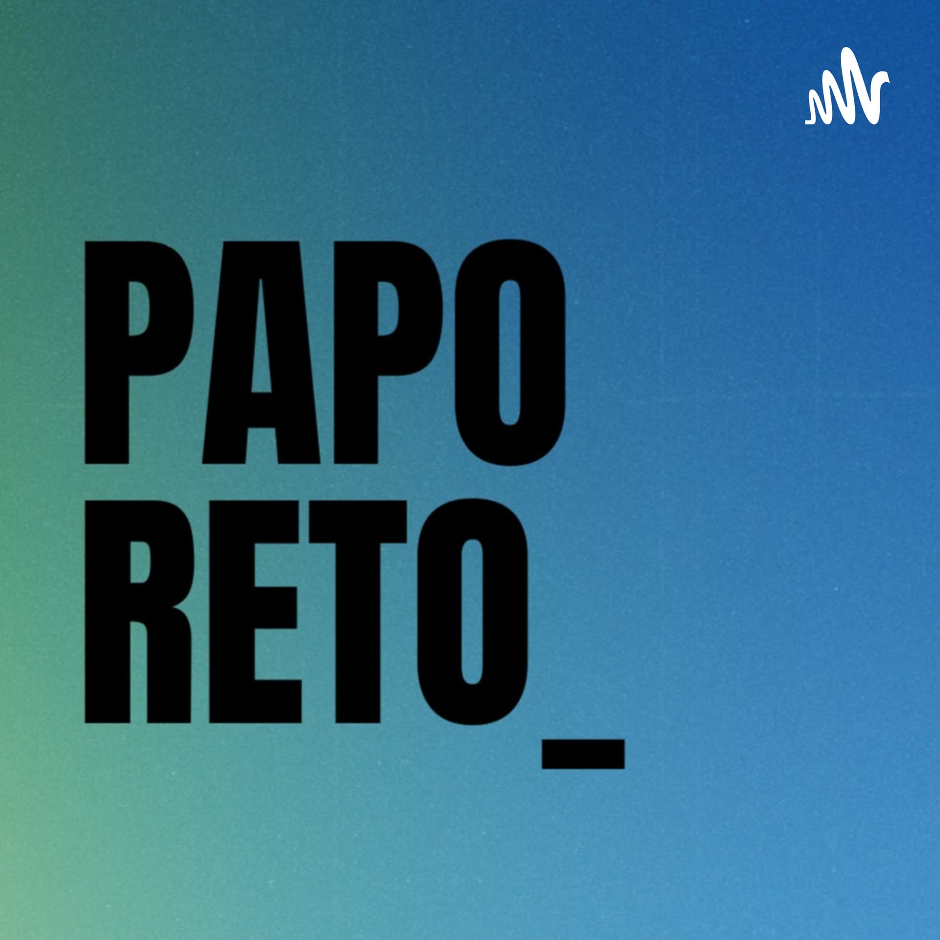 PAPO RETO_ - Podcasts
