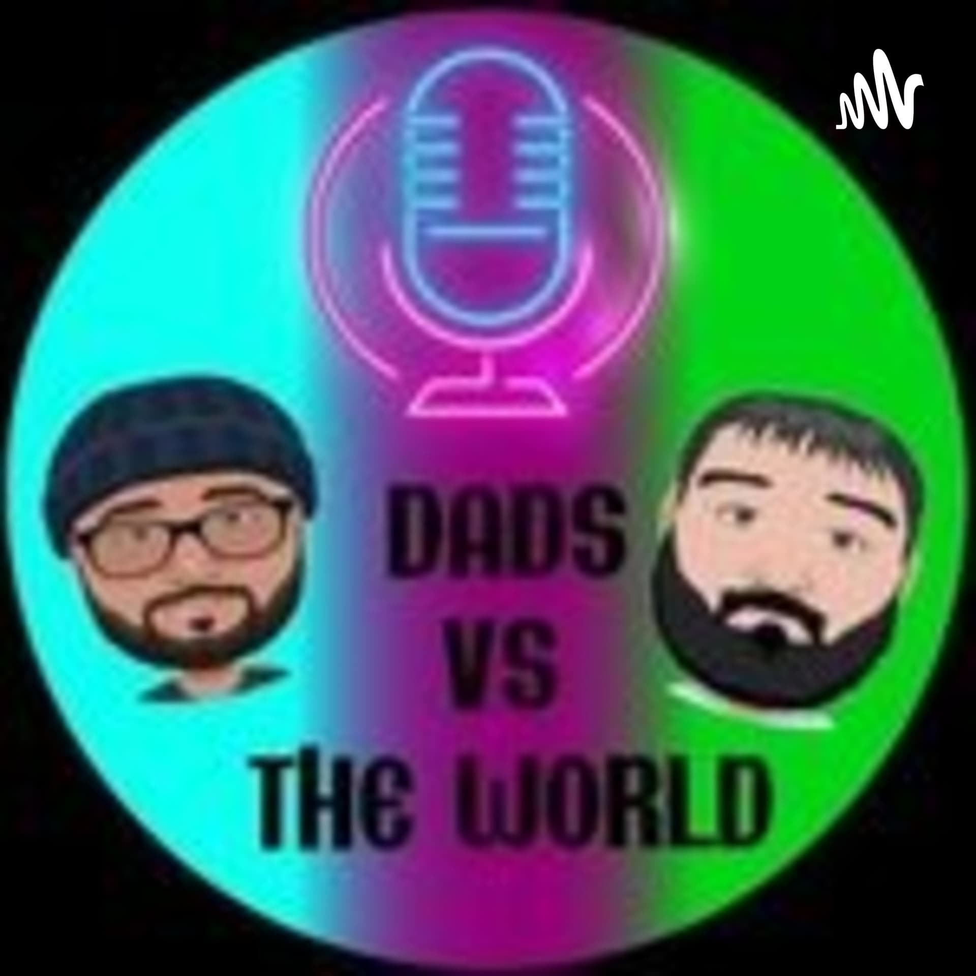 Dads Vs The World - Podcasts