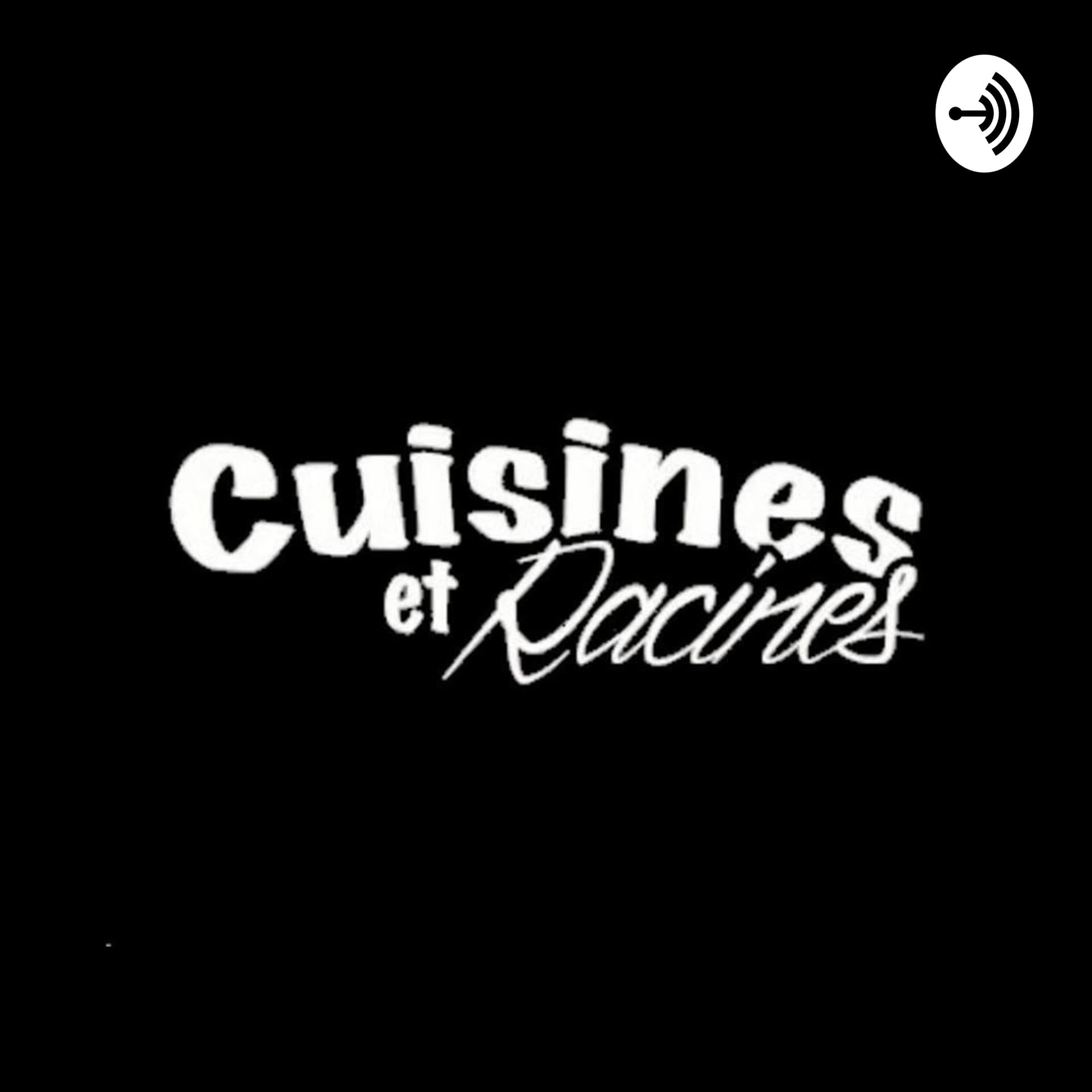 Cuisines et Racines - Podcasts