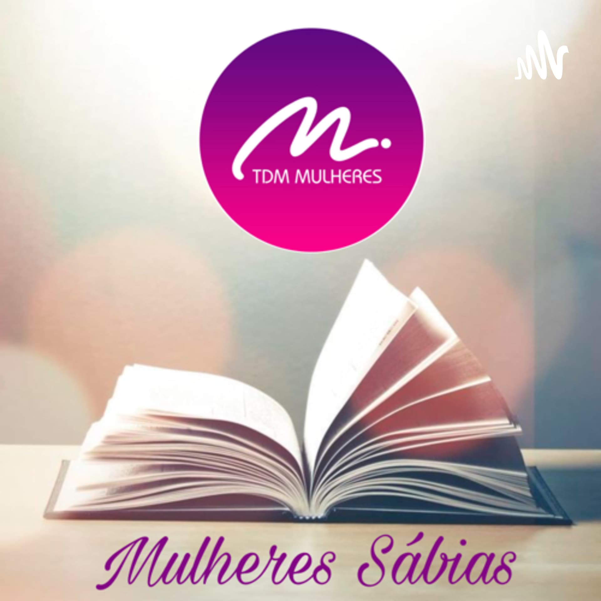Mulheres Sábias 💕 TDM Mulheres - Podcasts