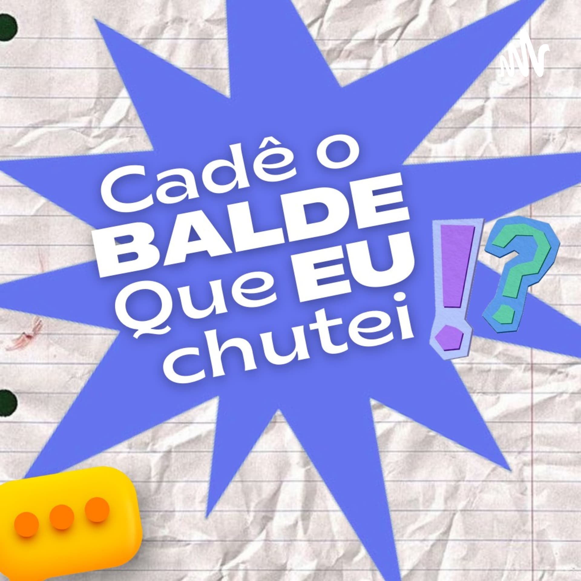 CADÊ O BALDE QUE EU CHUTEI? - Podcasts