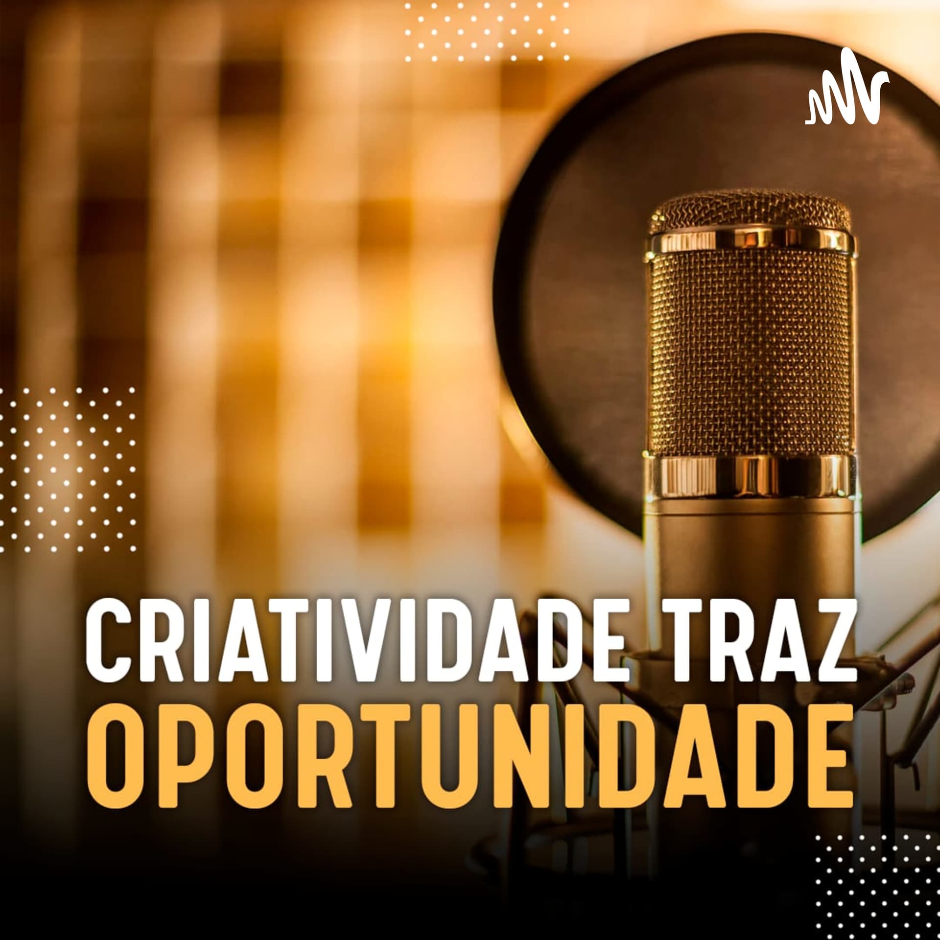 Criatividade traz oportunidade. - Podcasts