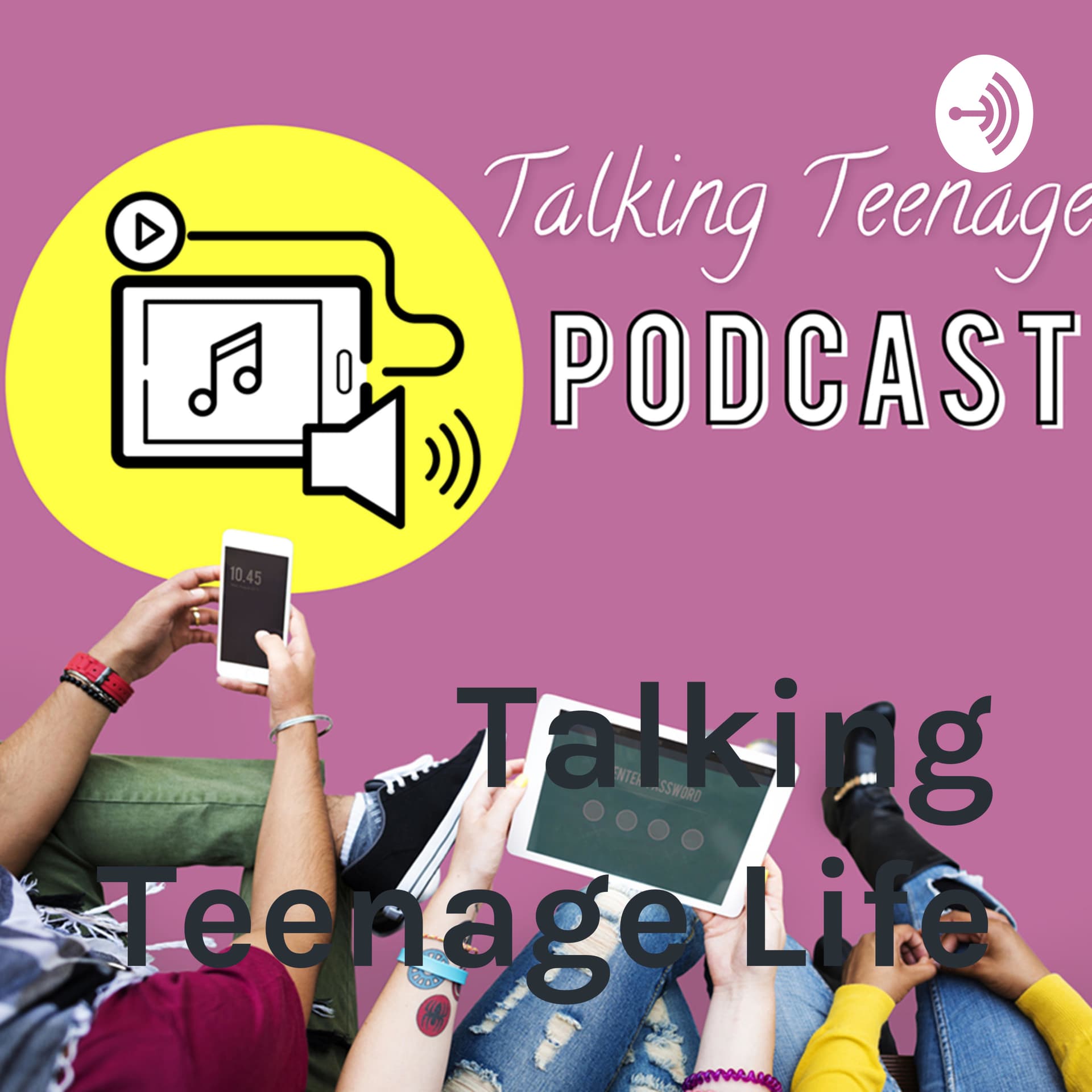 Talking Teenage Life - Podcasts