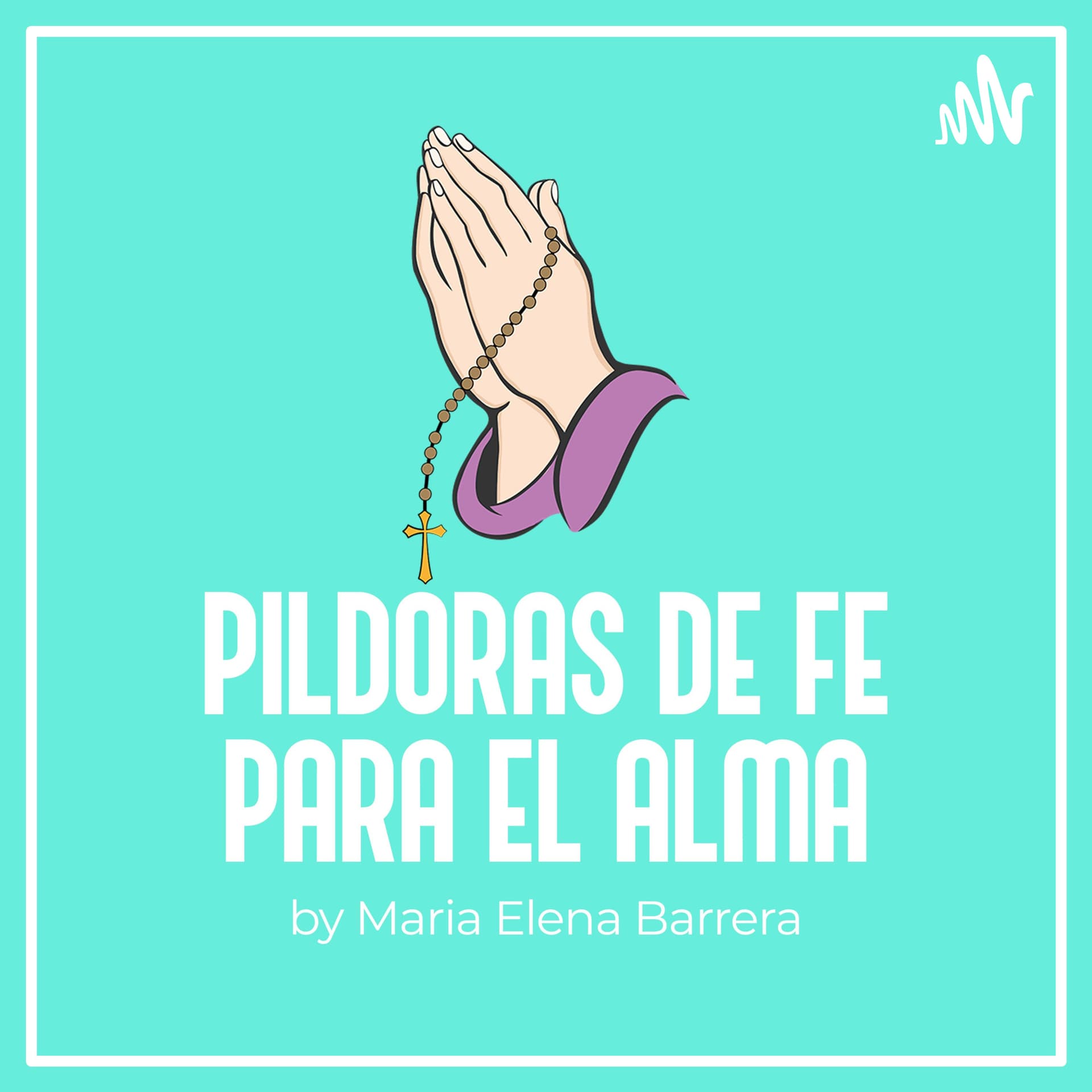 María Elena Barrera: Píldoras de Fe para el Alma - Podcasts