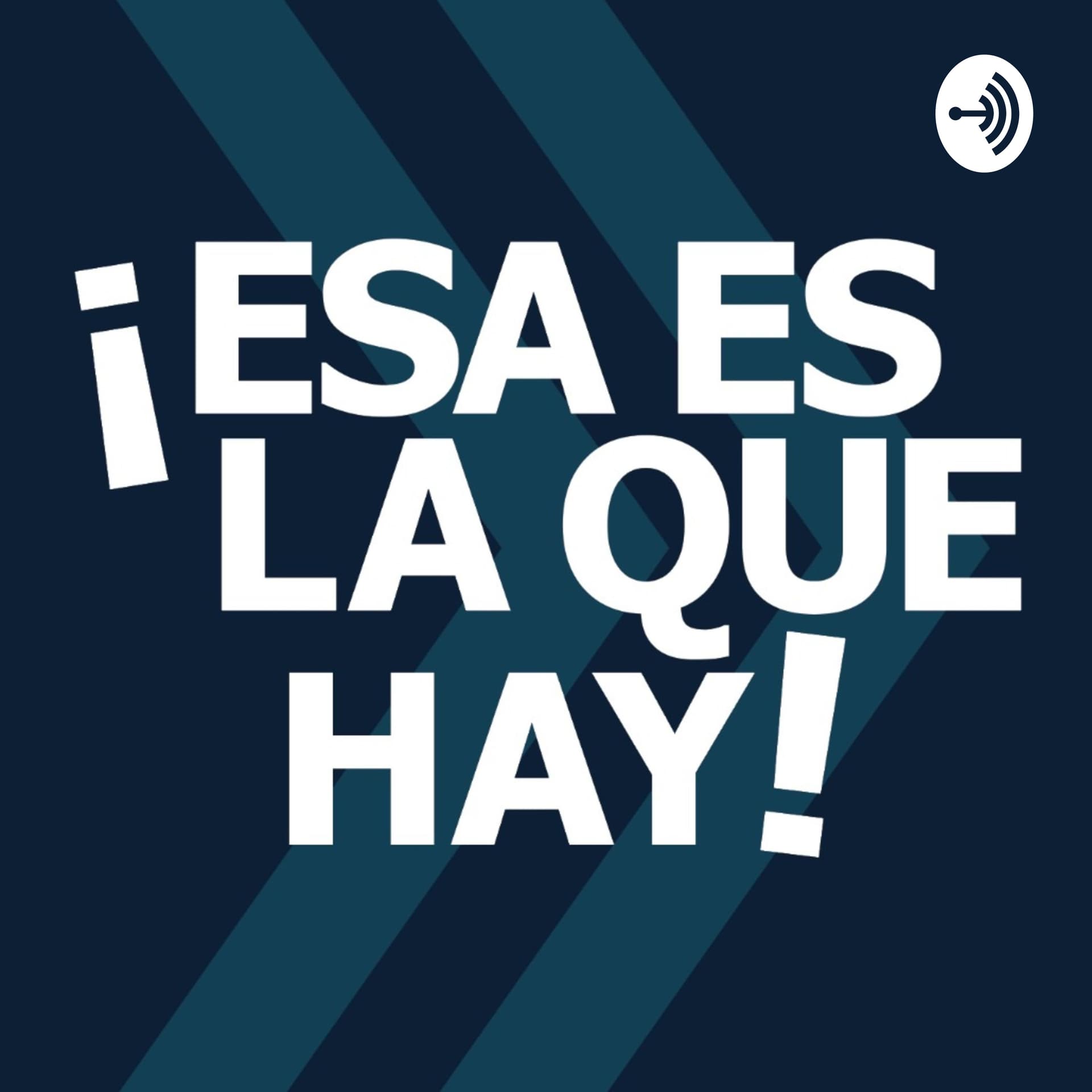 ¡Esa Es La Que Hay! - Podcasts