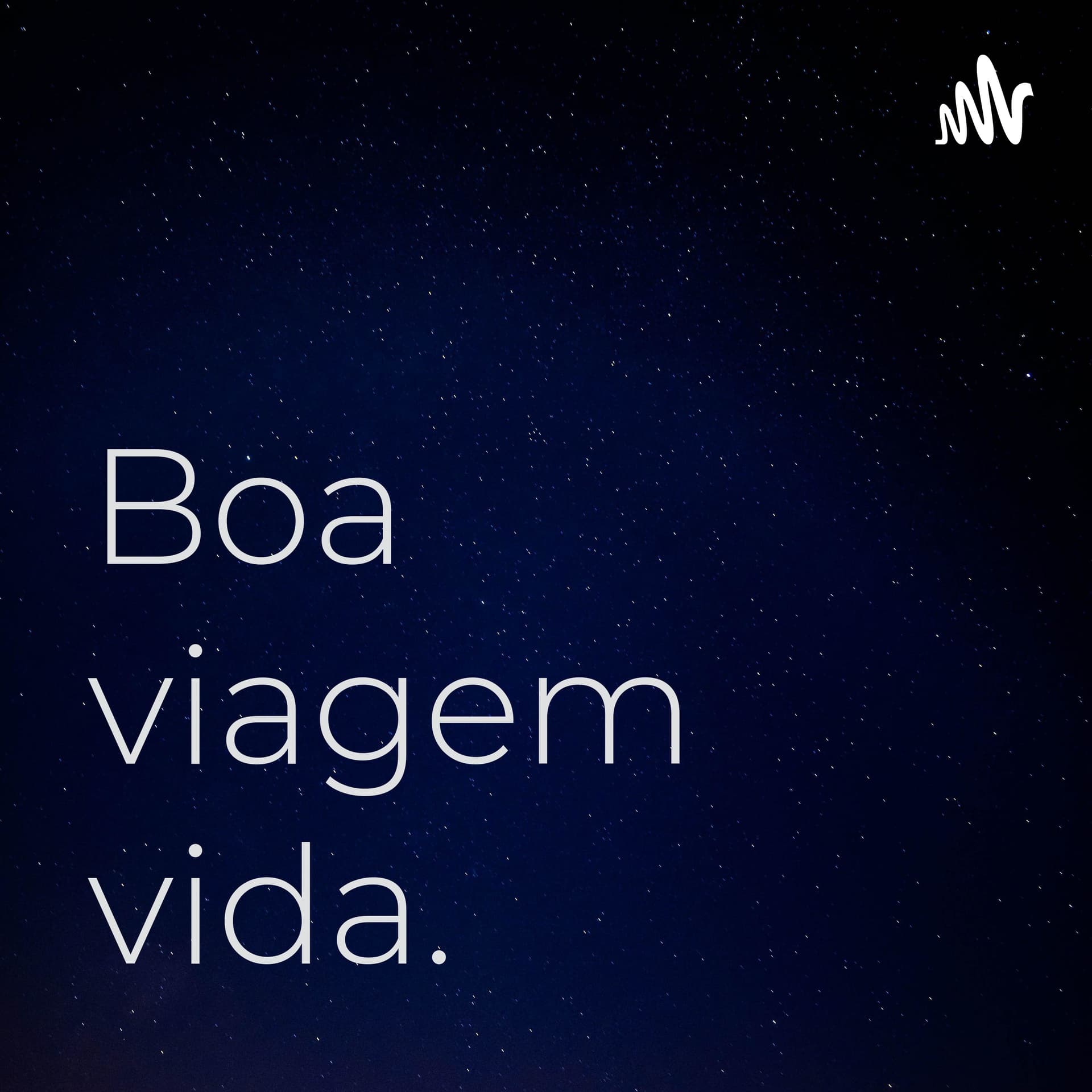 Boa viagem vida. - Podcasts