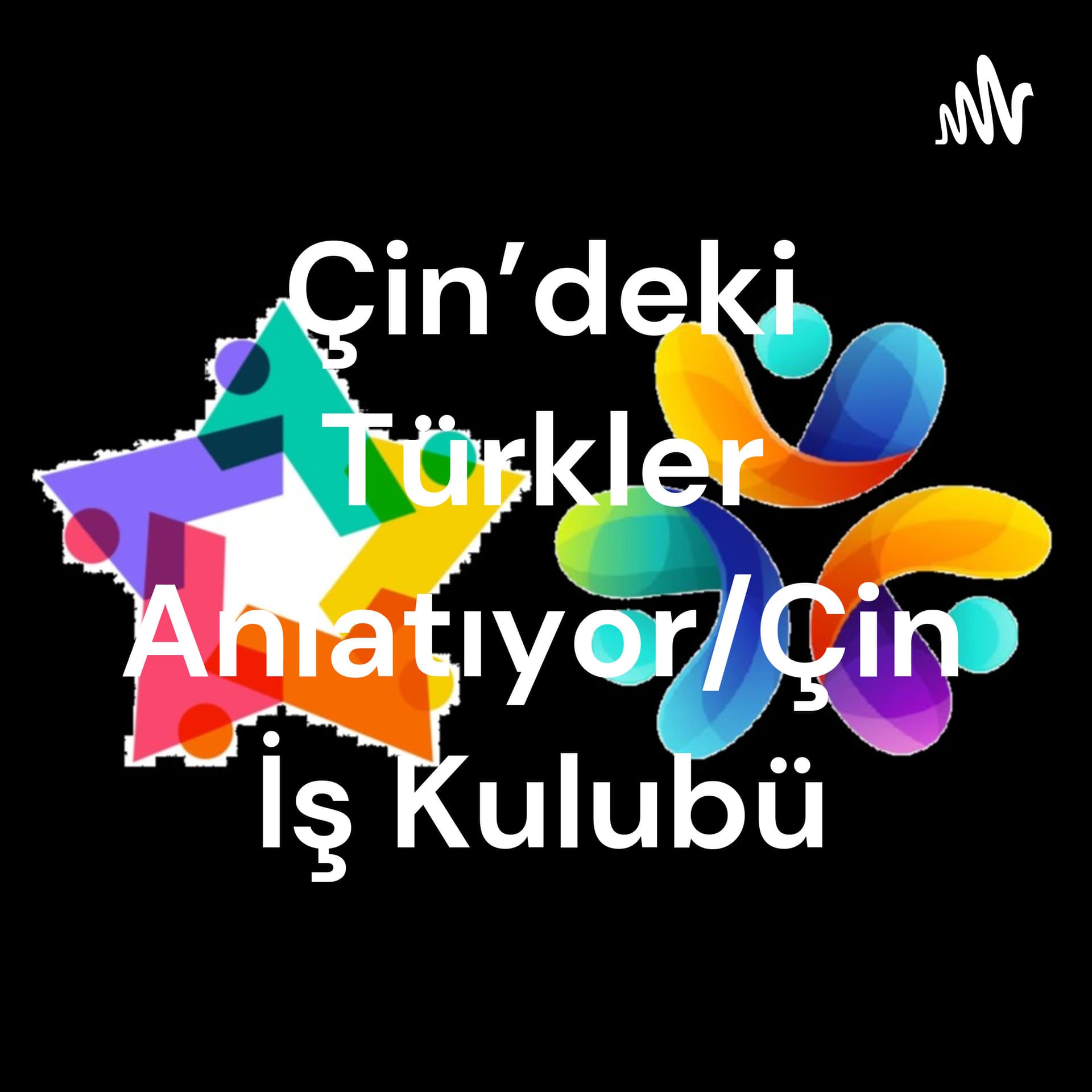 Çin'deki Türkler Anlatıyor/Çin İş Kulubü - Podcasts