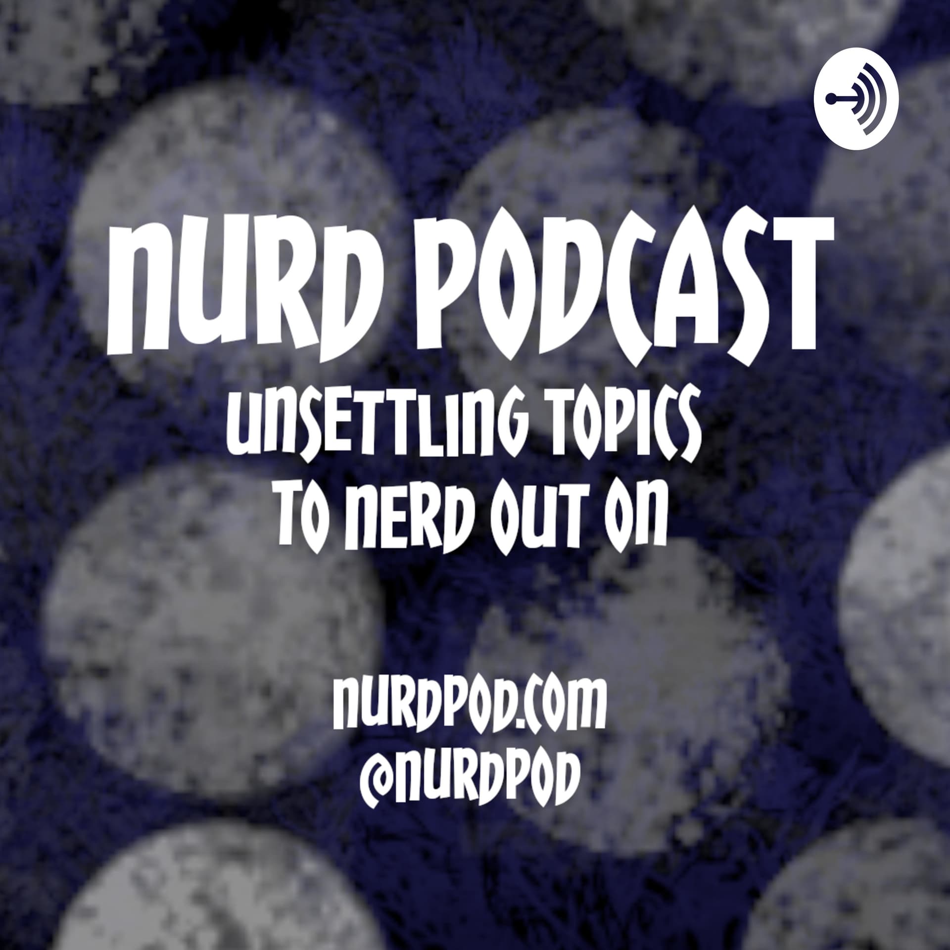 NURD: Unsettling Topics to Nerd Out On - Podcasts